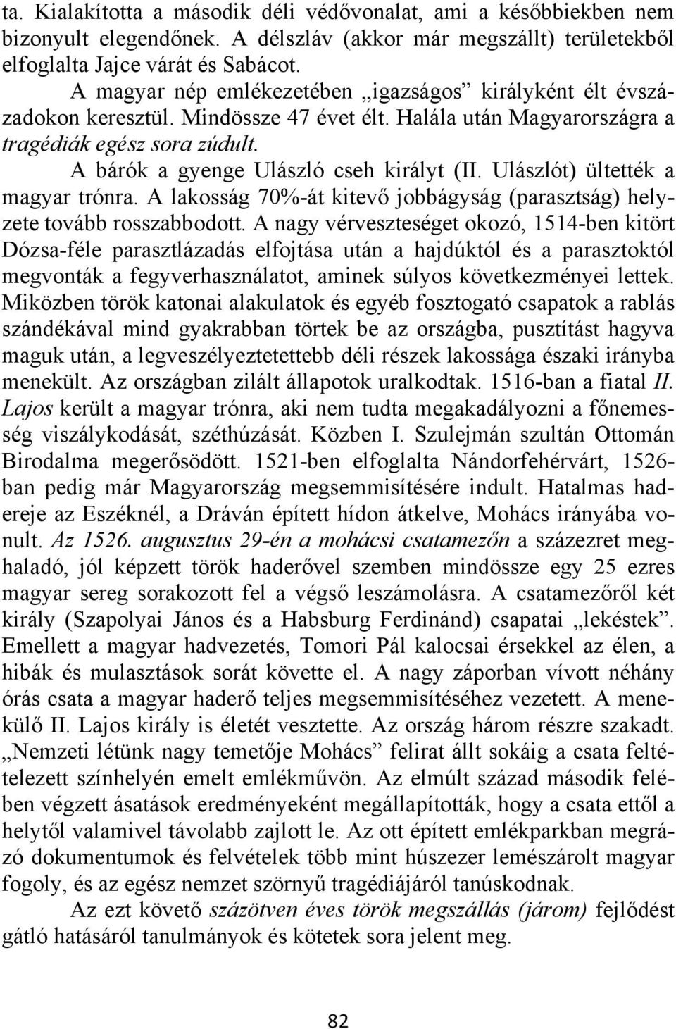 Ulászlót) ültették a magyar trónra. A lakosság 70%-át kitevő jobbágyság (parasztság) helyzete tovább rosszabbodott.