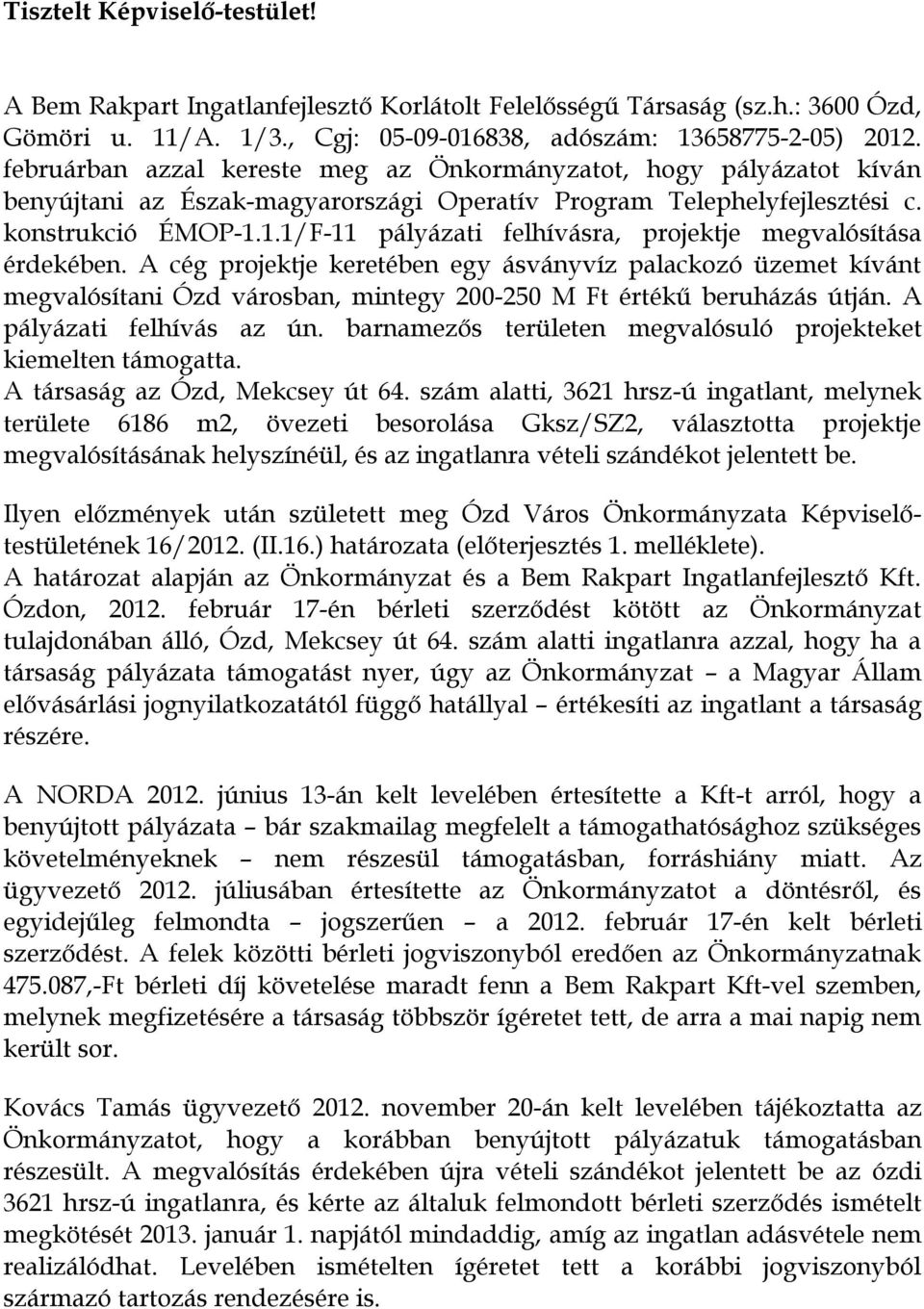 1.1/F-11 pályázati felhívásra, projektje megvalósítása érdekében.