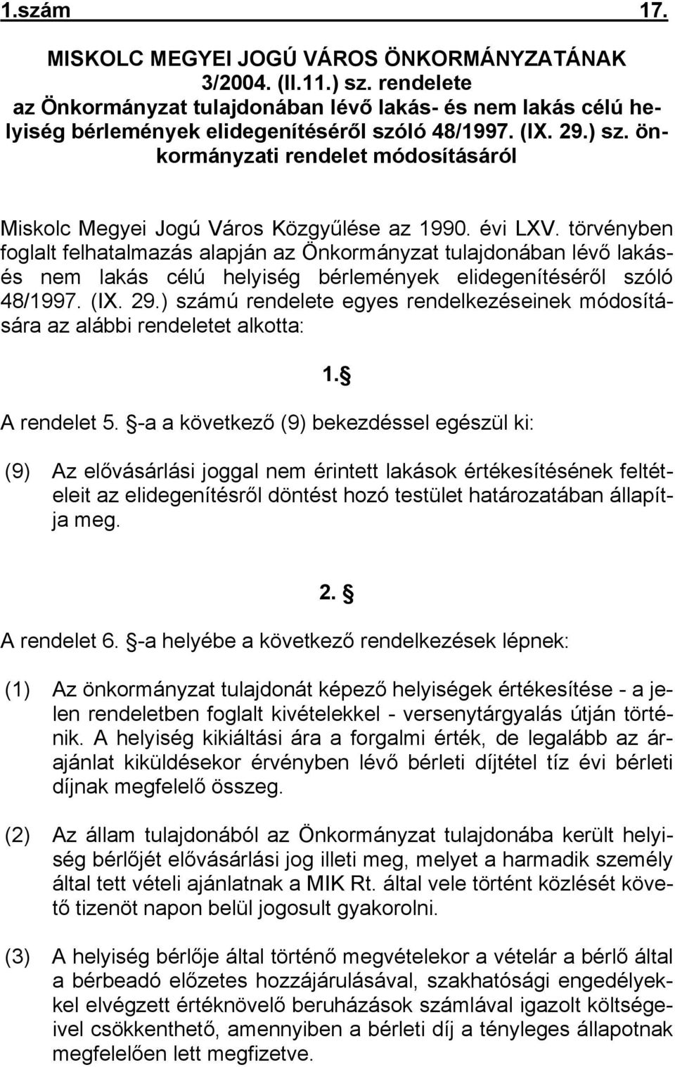 törvényben foglalt felhatalmazás alapján az Önkormányzat tulajdonában lévő lakásés nem lakás célú helyiség bérlemények elidegenítéséről szóló 48/1997. (IX. 29.