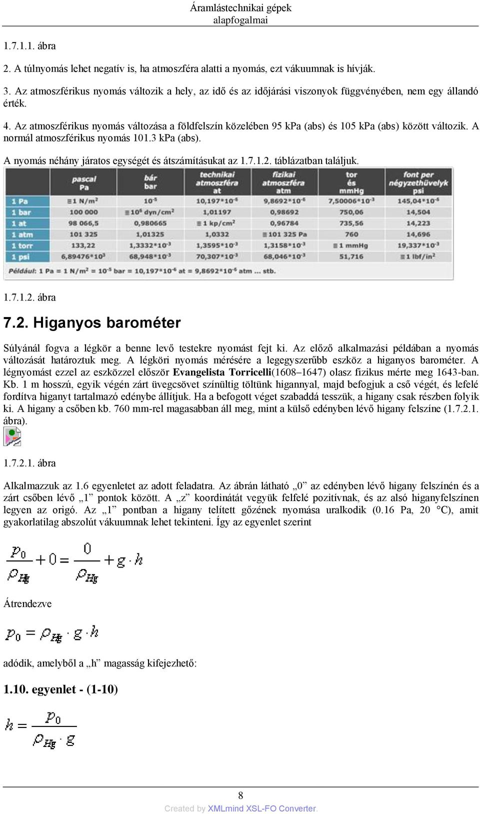 Az atmoszférikus nyomás változása a földfelszín közelében 95 kpa (abs) és 105 kpa (abs) között változik. A normál atmoszférikus nyomás 101.3 kpa (abs).