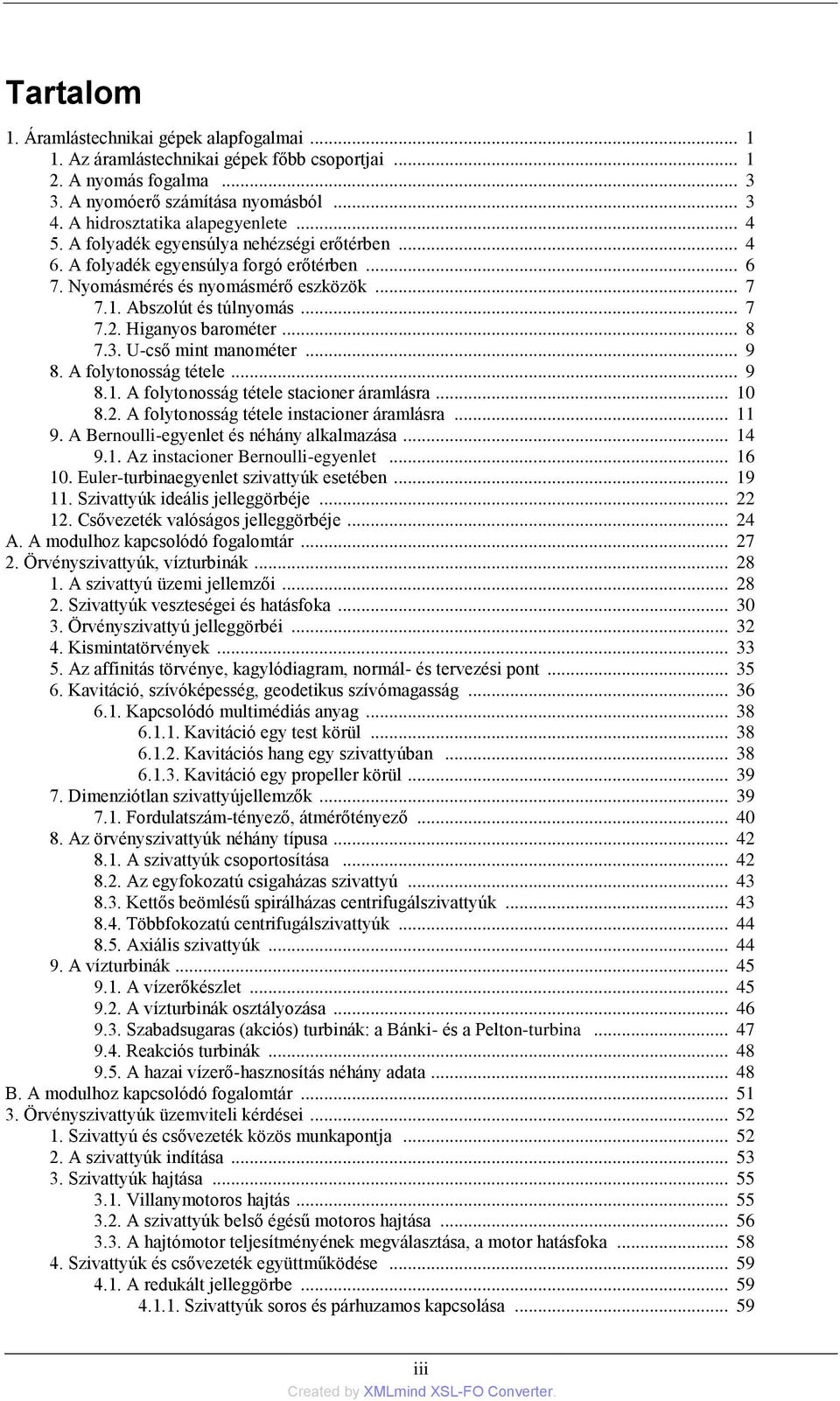 .. 8 7.3. U-cső mint manométer... 9 8. A folytonosság tétele... 9 8.1. A folytonosság tétele stacioner áramlásra... 10 8.2. A folytonosság tétele instacioner áramlásra... 11 9.