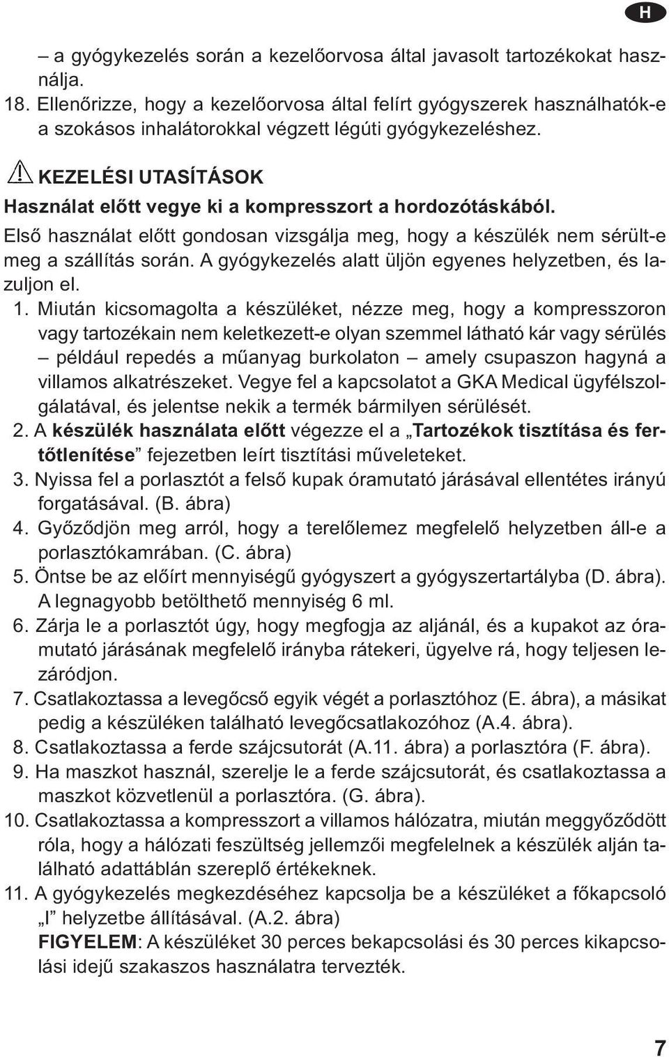 KEZELÉSI UTASÍTÁSOK Használat előtt vegye ki a kompresszort a hordozótáskából. Első használat előtt gondosan vizsgálja meg, hogy a készülék nem sérült-e meg a szállítás során.