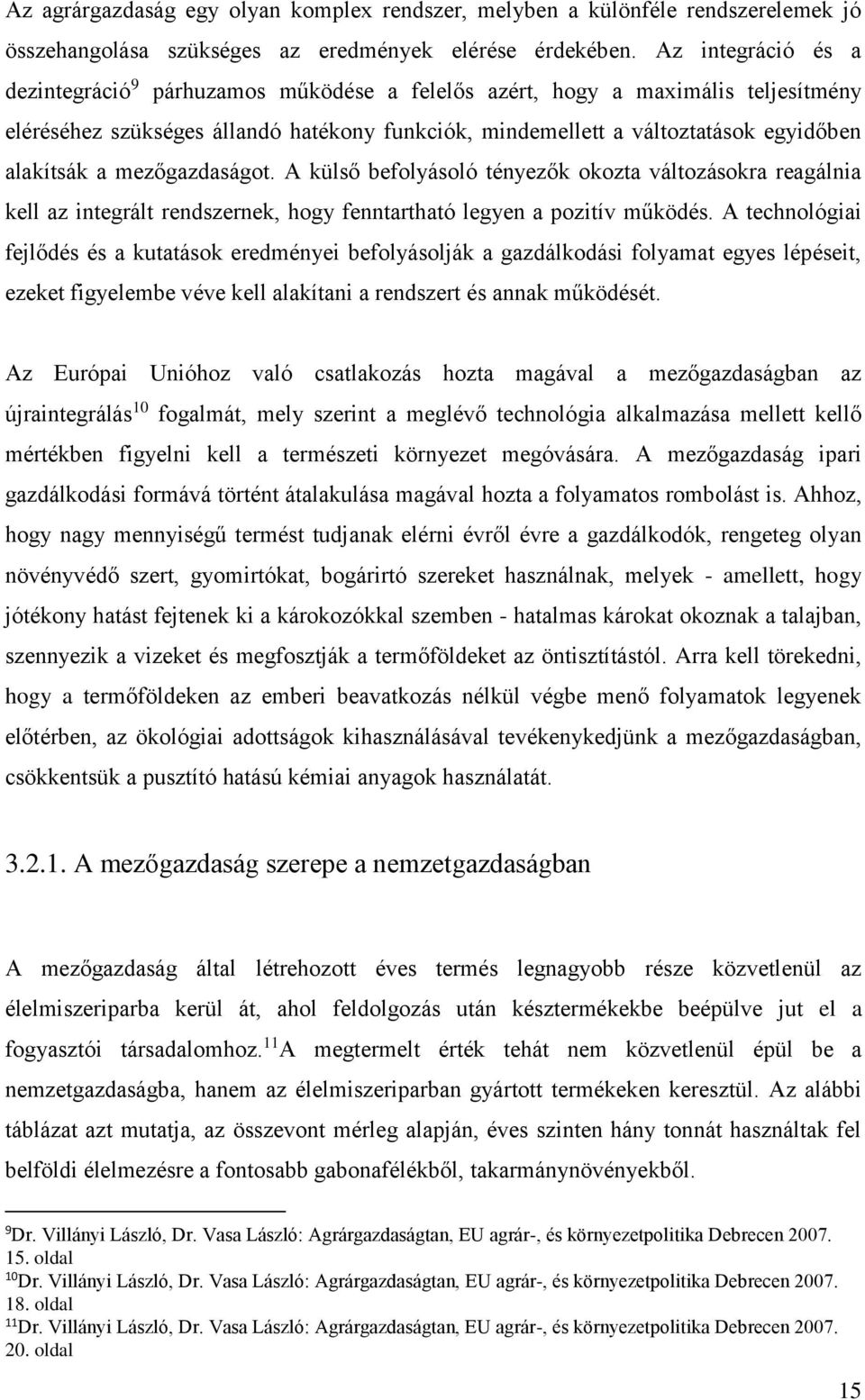 a mezőgazdaságot. A külső befolyásoló tényezők okozta változásokra reagálnia kell az integrált rendszernek, hogy fenntartható legyen a pozitív működés.