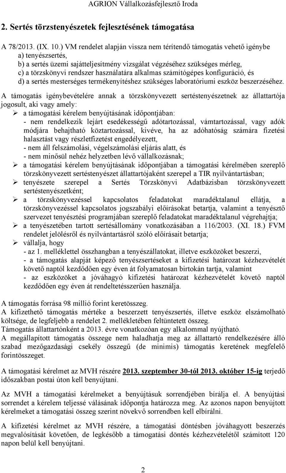 alkalmas számítógépes konfiguráció, és d) a sertés mesterséges termékenyítéshez szükséges laboratóriumi eszköz beszerzéséhez.