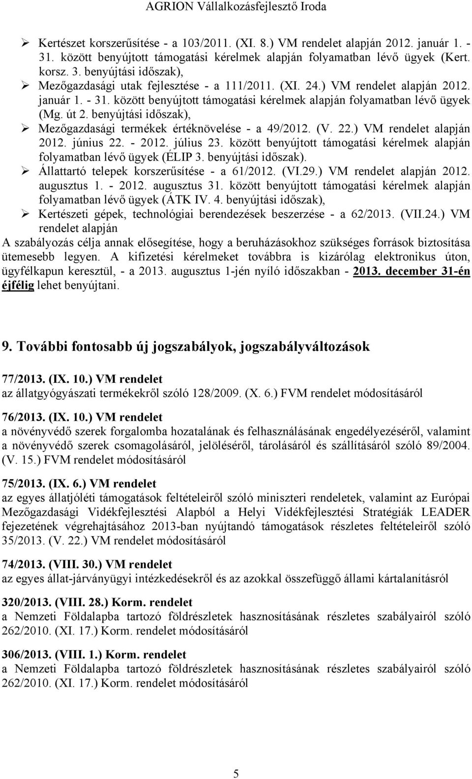 benyújtási időszak), Mezőgazdasági termékek értéknövelése - a 49/2012. (V. 22.) VM rendelet alapján 2012. június 22. - 2012. július 23.