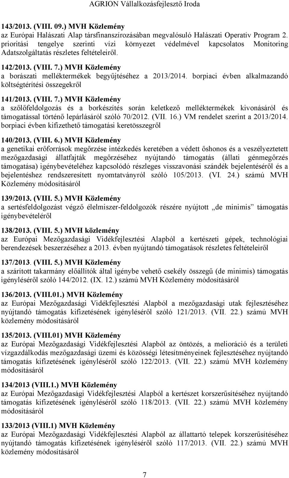 ) MVH Közlemény a borászati melléktermékek begyűjtéséhez a 2013/2014. borpiaci évben alkalmazandó költségtérítési összegekről 141/2013. (VIII. 7.