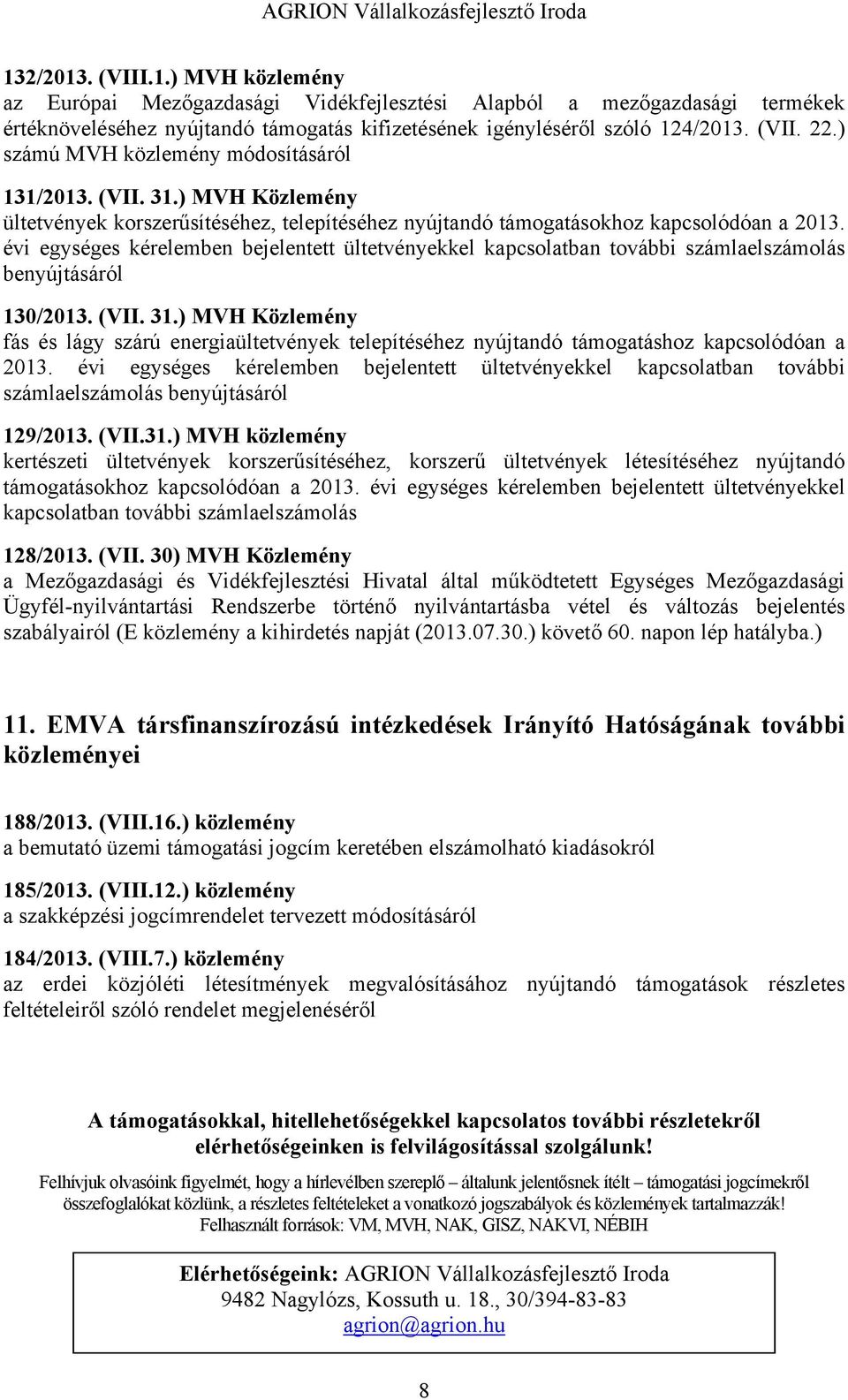 évi egységes kérelemben bejelentett ültetvényekkel kapcsolatban további számlaelszámolás benyújtásáról 130/2013. (VII. 31.