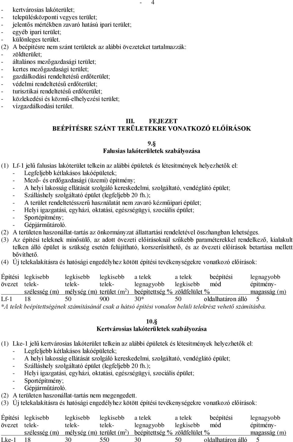 védelmi rendeltetésű erdőterület; - turisztikai rendeltetésű erdőterület; - közlekedési és közmű-elhelyezési terület; - vízgazdálkodási terület. III.