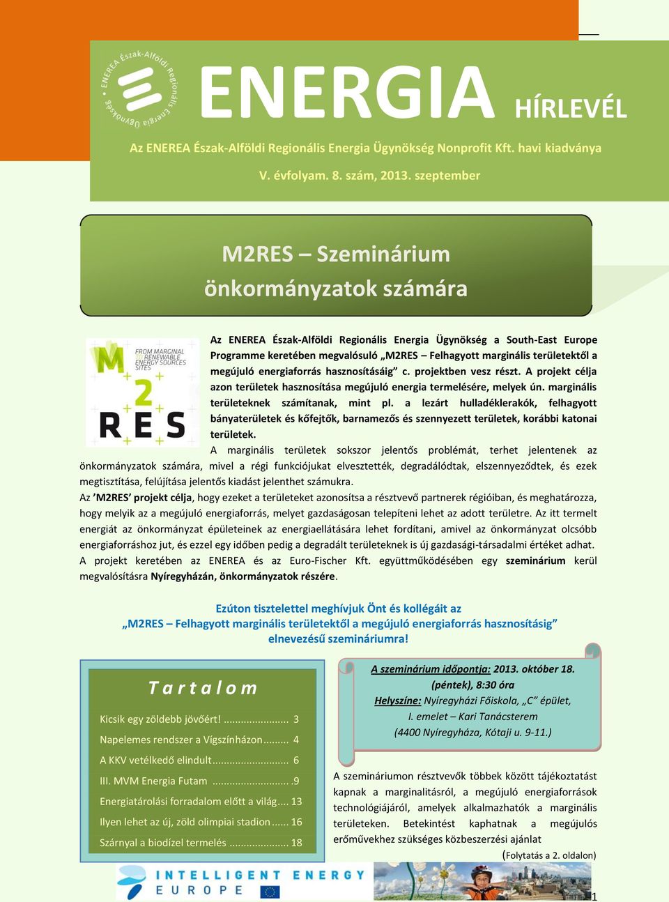 megújuló energiaforrás hasznosításáig c. projektben vesz részt. A projekt célja azon területek hasznosítása megújuló energia termelésére, melyek ún. marginális területeknek számítanak, mint pl.