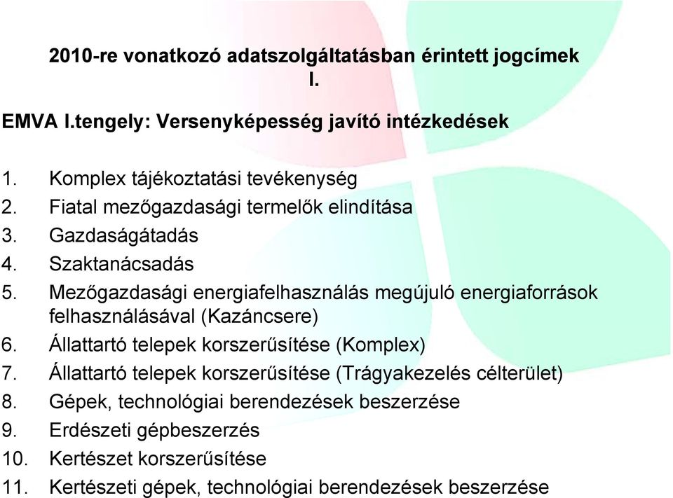 Mezőgazdasági energiafelhasználás megújuló energiaforrások felhasználásával (Kazáncsere) 6. Állattartó telepek korszerűsítése (Komplex) 7.