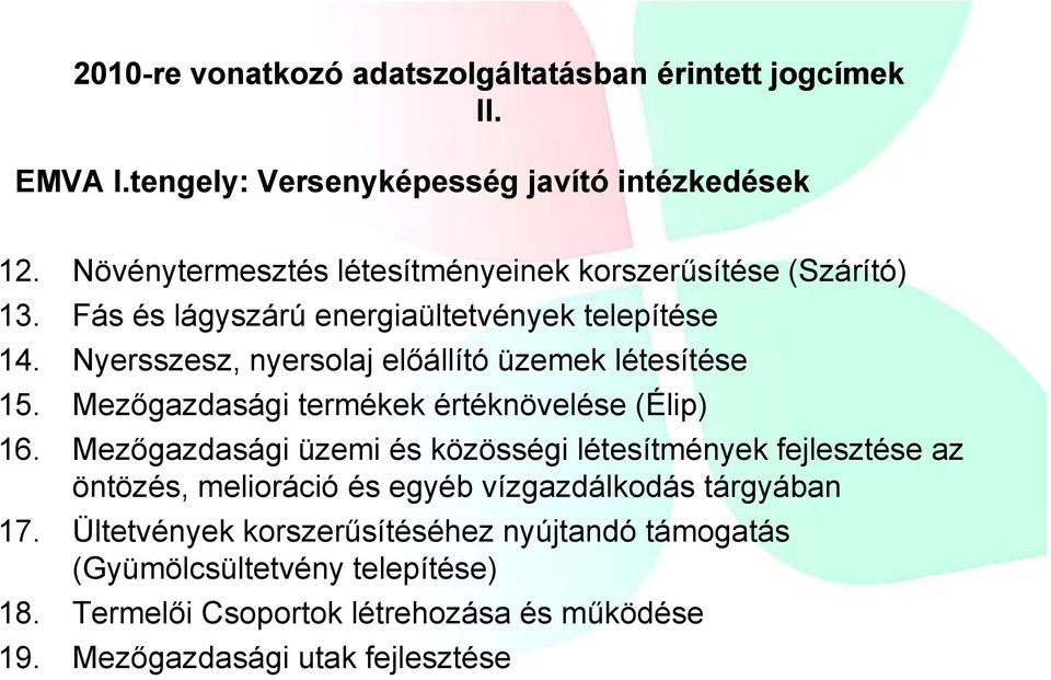 Nyersszesz, nyersolaj előállító üzemek létesítése 15. Mezőgazdasági g termékek értéknövelése (Élip) 16.