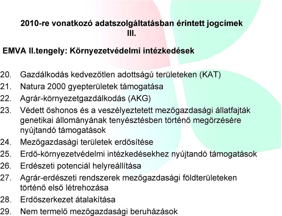 Védett őshonos és a veszélyeztetett mezőgazdasági állatfajták genetikai állományának tenyésztésben történő megőrzésére nyújtandó támogatások 24.