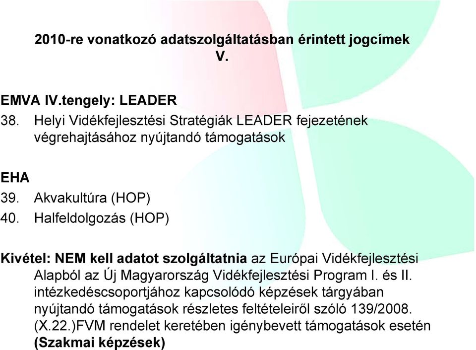 Halfeldolgozás (HOP) Kivétel: NEM kell adatot szolgáltatnia az Európai Vidékfejlesztési Alapból az Új Magyarország Vidékfejlesztési