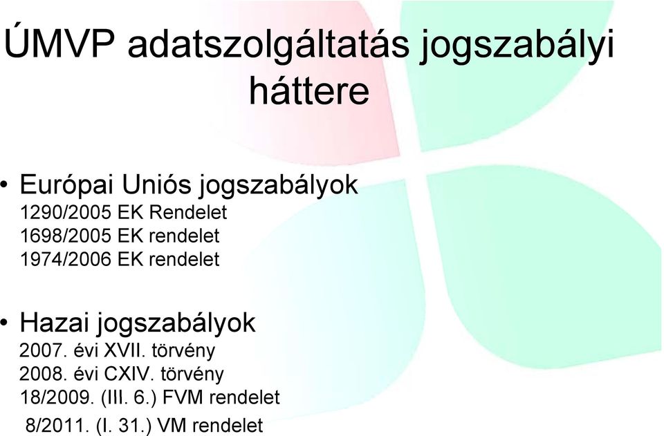 1974/2006 EK rendelet Hazai jogszabályok 2007. évi XVII.