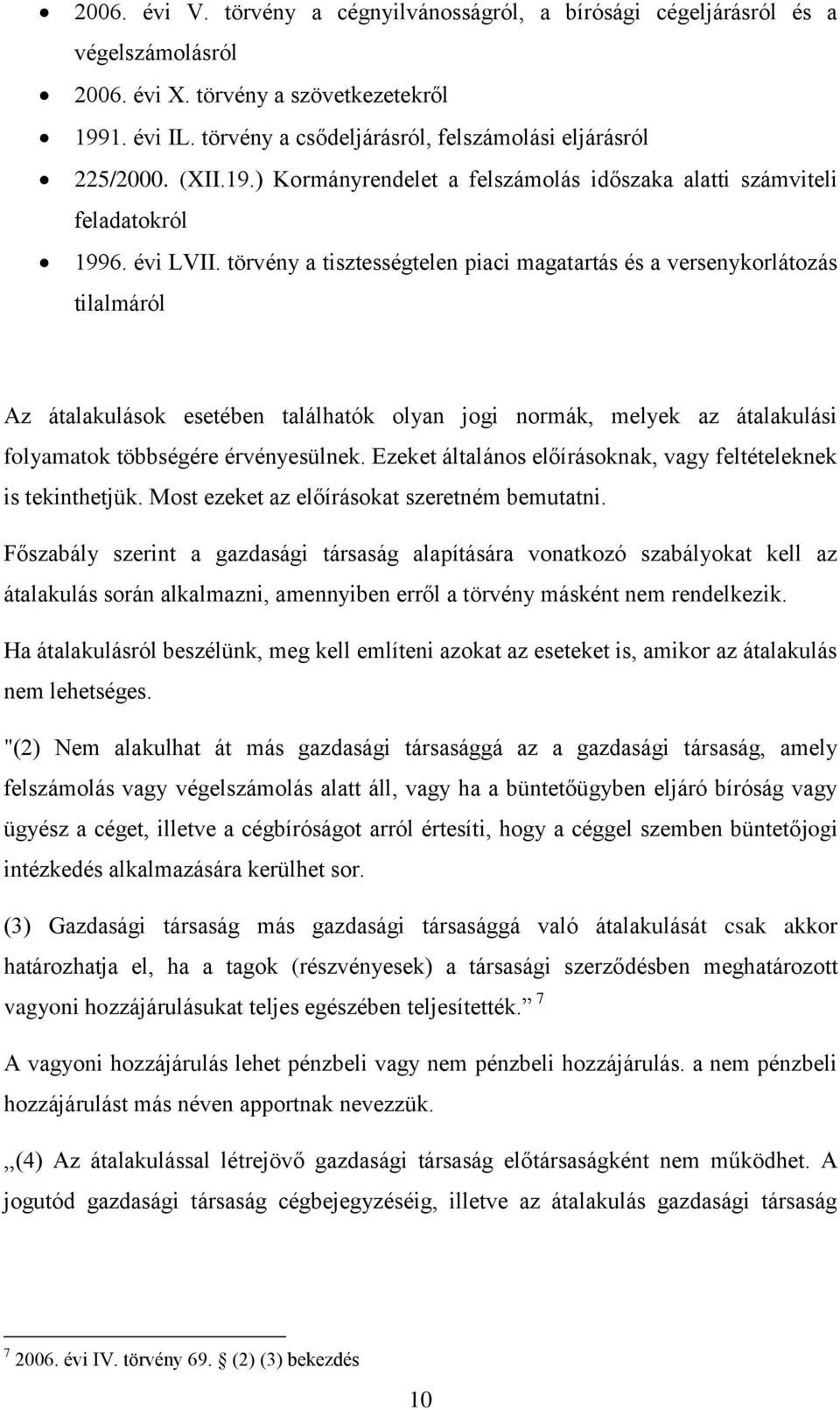 törvény a tisztességtelen piaci magatartás és a versenykorlátozás tilalmáról Az átalakulások esetében találhatók olyan jogi normák, melyek az átalakulási folyamatok többségére érvényesülnek.