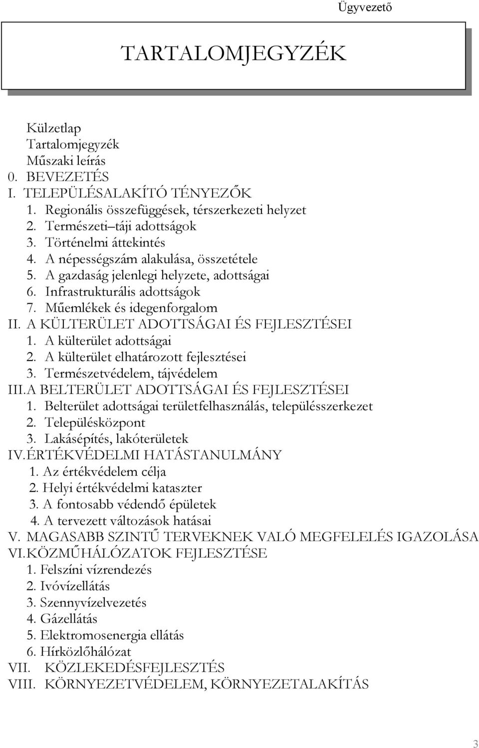 A KÜLTERÜLET ADOTTSÁGAI ÉS FEJLESZTÉSEI 1. A külterület adottságai 2. A külterület elhatározott fejlesztései 3. Természetvédelem, tájvédelem III. A BELTERÜLET ADOTTSÁGAI ÉS FEJLESZTÉSEI 1.