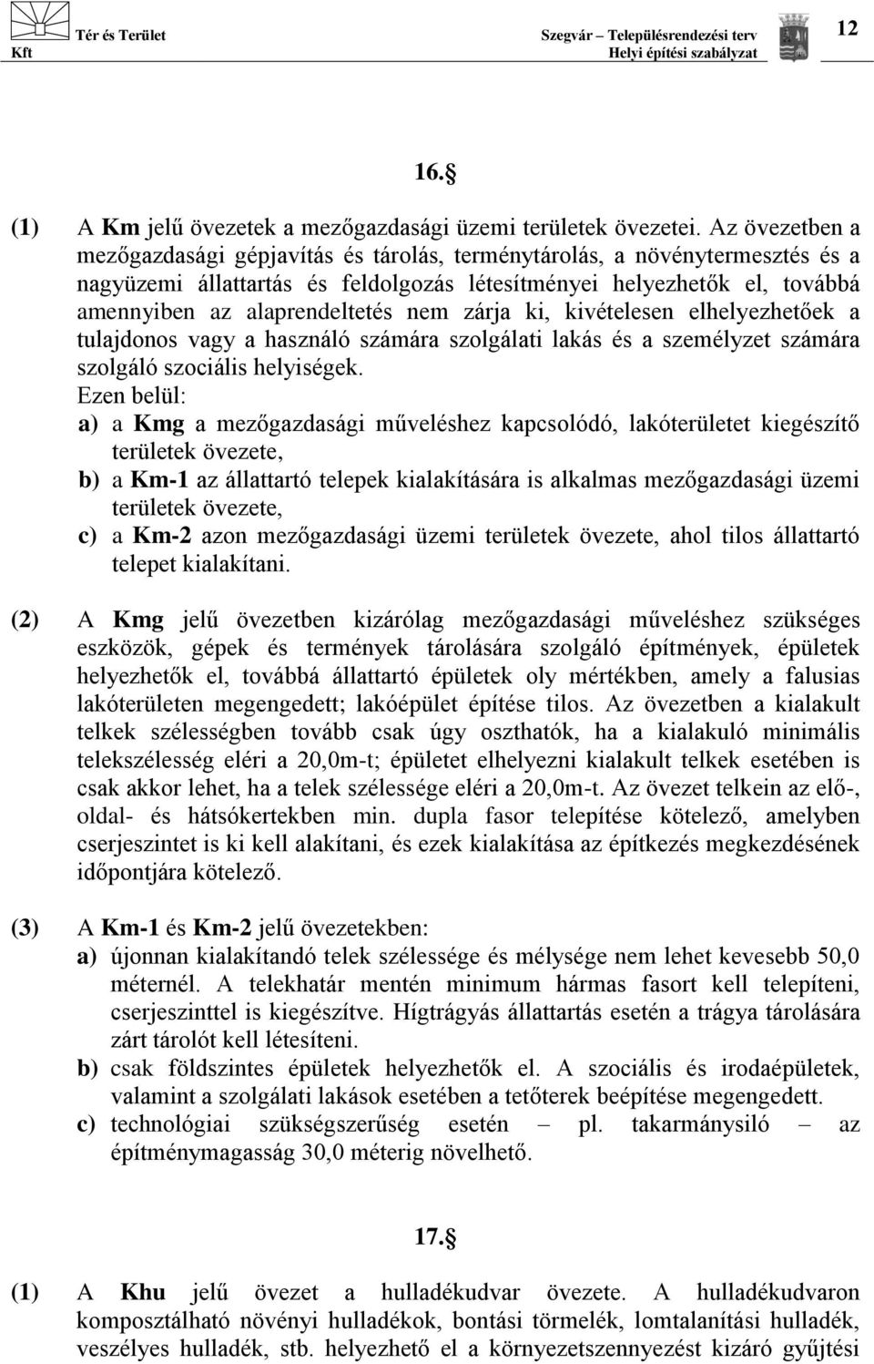 nem zárja ki, kivételesen elhelyezhetőek a tulajdonos vagy a használó számára szolgálati lakás és a személyzet számára szolgáló szociális helyiségek.