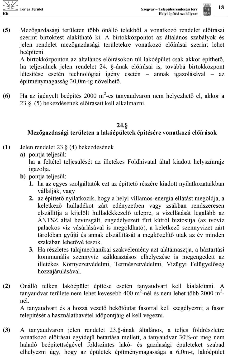 A birtokközponton az általános előírásokon túl lakóépület csak akkor építhető, ha teljesülnek jelen rendelet 24.