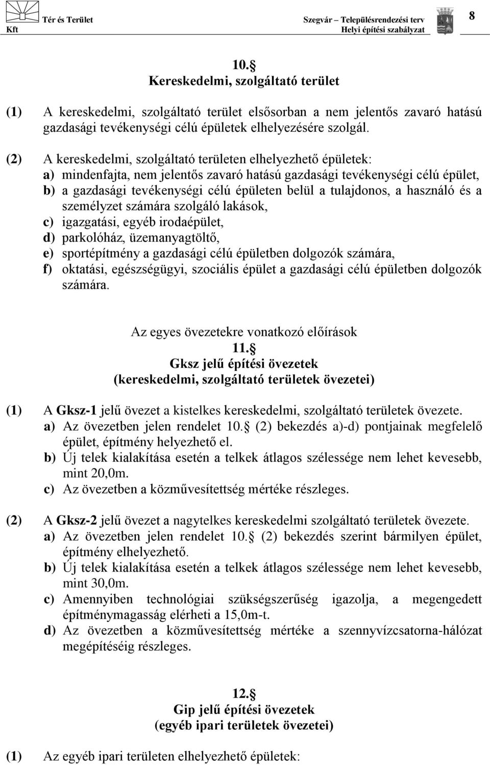 tulajdonos, a használó és a személyzet számára szolgáló lakások, c) igazgatási, egyéb irodaépület, d) parkolóház, üzemanyagtöltő, e) sportépítmény a gazdasági célú épületben dolgozók számára, f)