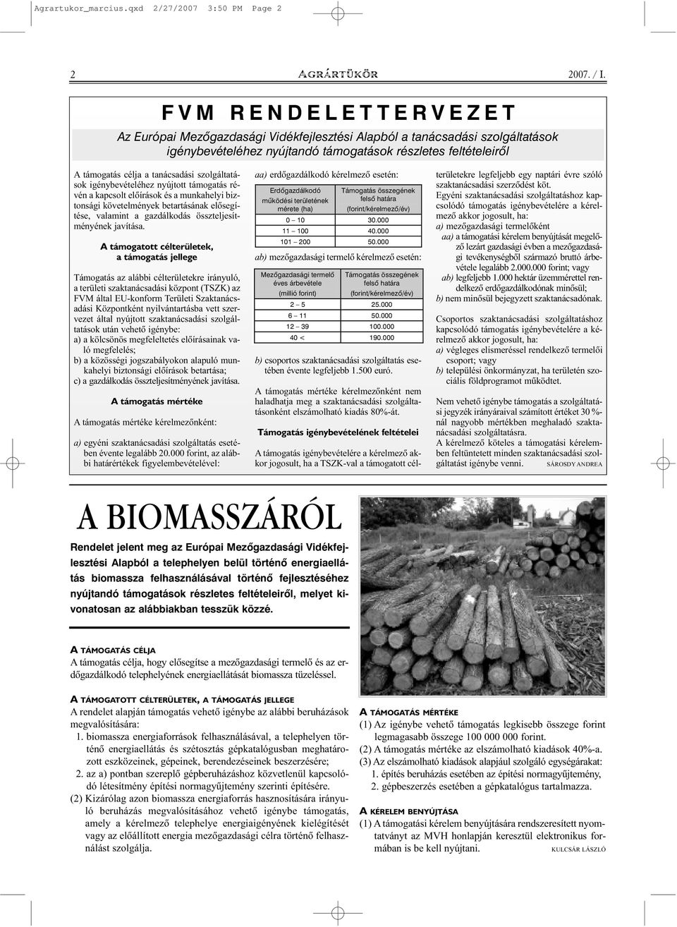 feltételeirõl A támogatás célja a tanácsadási szolgáltatások igénybevételéhez nyújtott támogatás révén a kapcsolt elõírások és a munkahelyi biztonsági követelmények betartásának elõsegítése, valamint