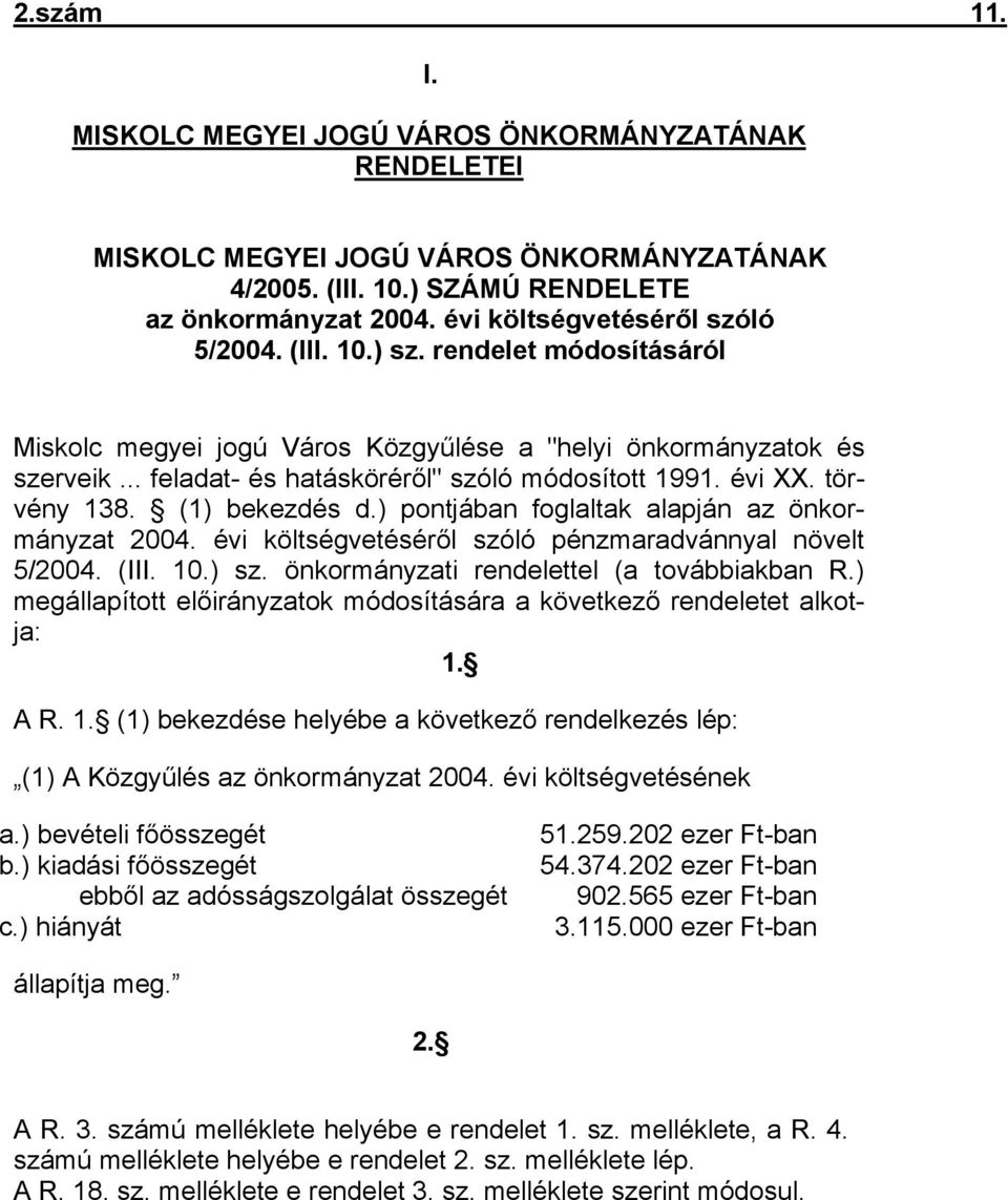 évi XX. törvény 138. (1) bekezdés d.) pontjában foglaltak alapján az önkormányzat 2004. évi költségvetéséről szóló pénzmaradvánnyal növelt 5/2004. (III. 10.) sz.