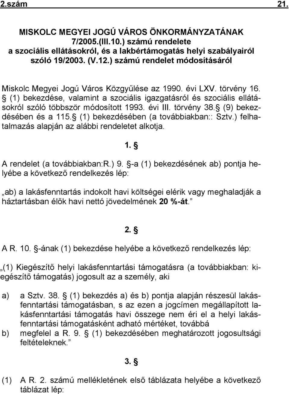 (1) bekezdése, valamint a szociális igazgatásról és szociális ellátásokról szóló többször módosított 1993. évi III. törvény 38. (9) bekezdésében és a 115. (1) bekezdésében (a továbbiakban:: Sztv.