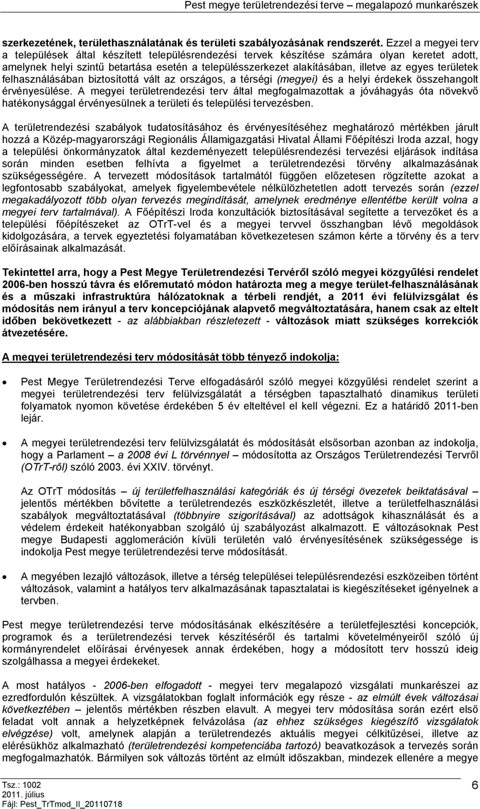 egyes területek felhasználásában biztosítottá vált az országos, a térségi (megyei) és a helyi érdekek összehangolt érvényesülése.