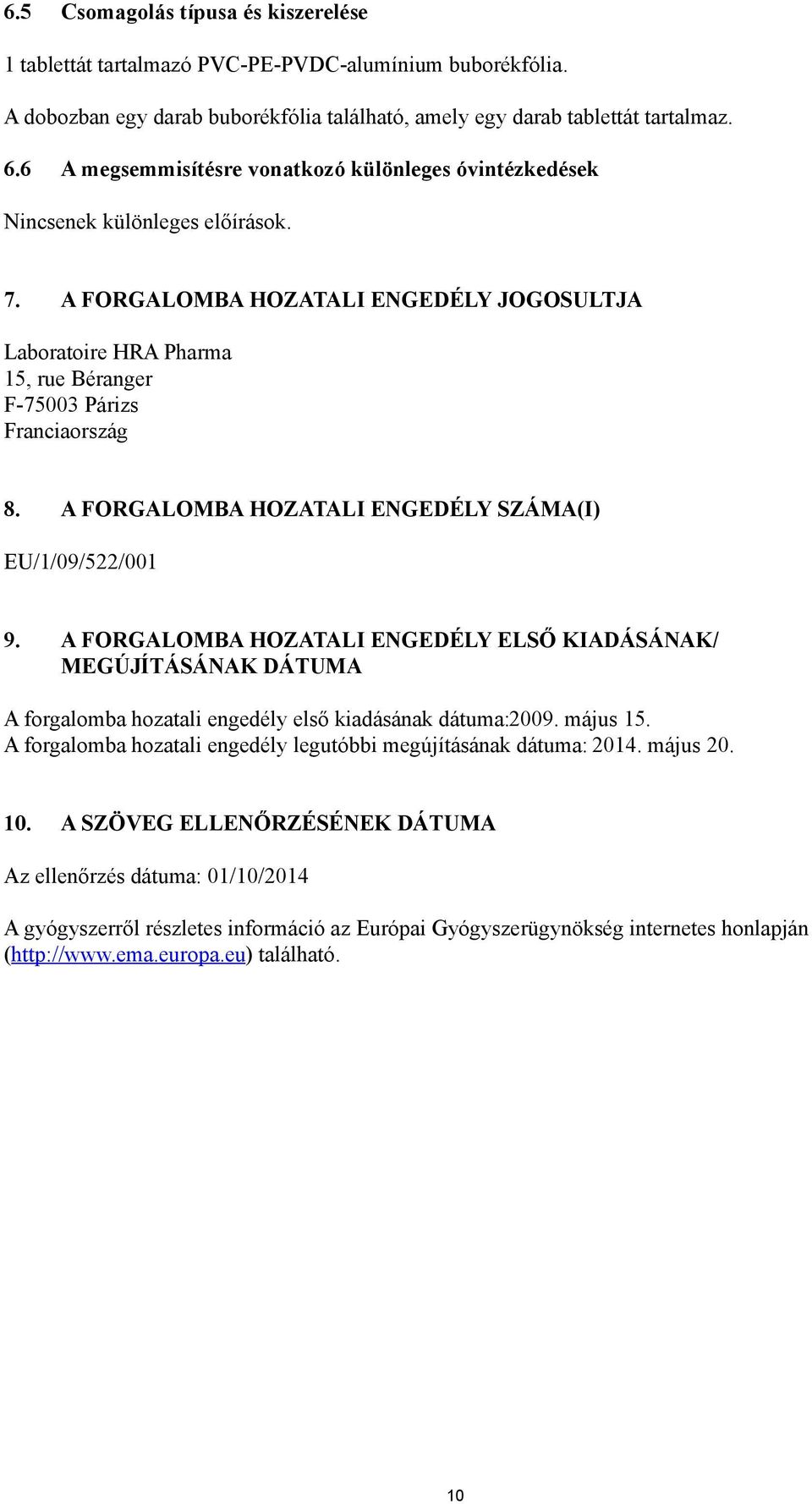 A FORGALOMBA HOZATALI ENGEDÉLY JOGOSULTJA Laboratoire HRA Pharma 15, rue Béranger F-75003 Párizs Franciaország 8. A FORGALOMBA HOZATALI ENGEDÉLY SZÁMA(I) EU/1/09/522/001 9.