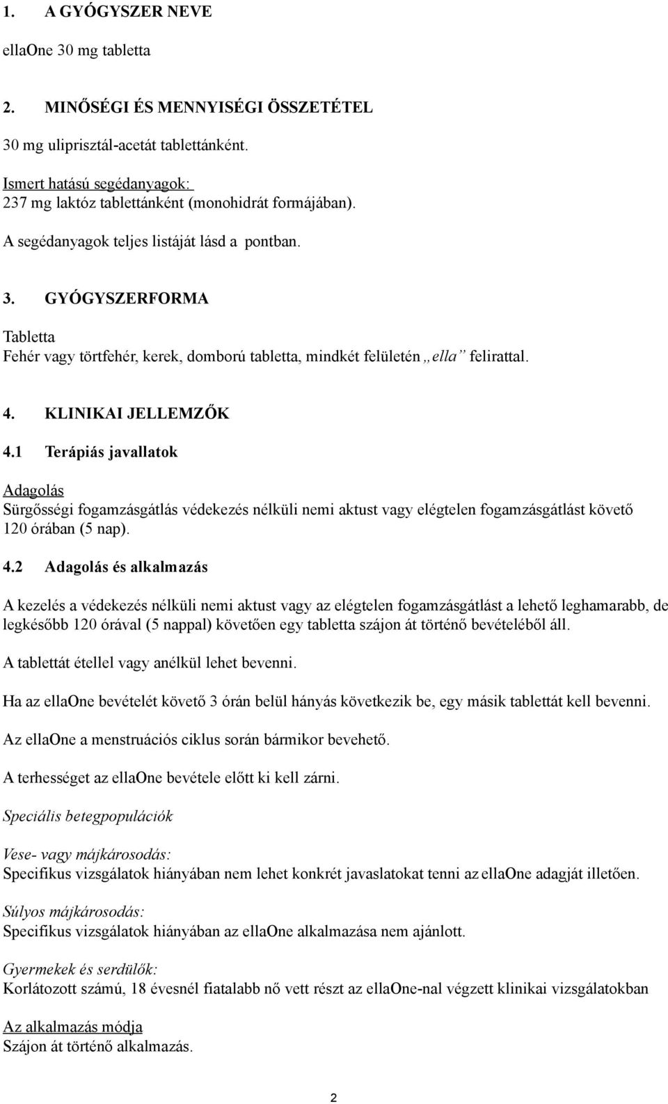 GYÓGYSZERFORMA Tabletta Fehér vagy törtfehér, kerek, domború tabletta, mindkét felületén ella felirattal. 4. KLINIKAI JELLEMZŐK 4.