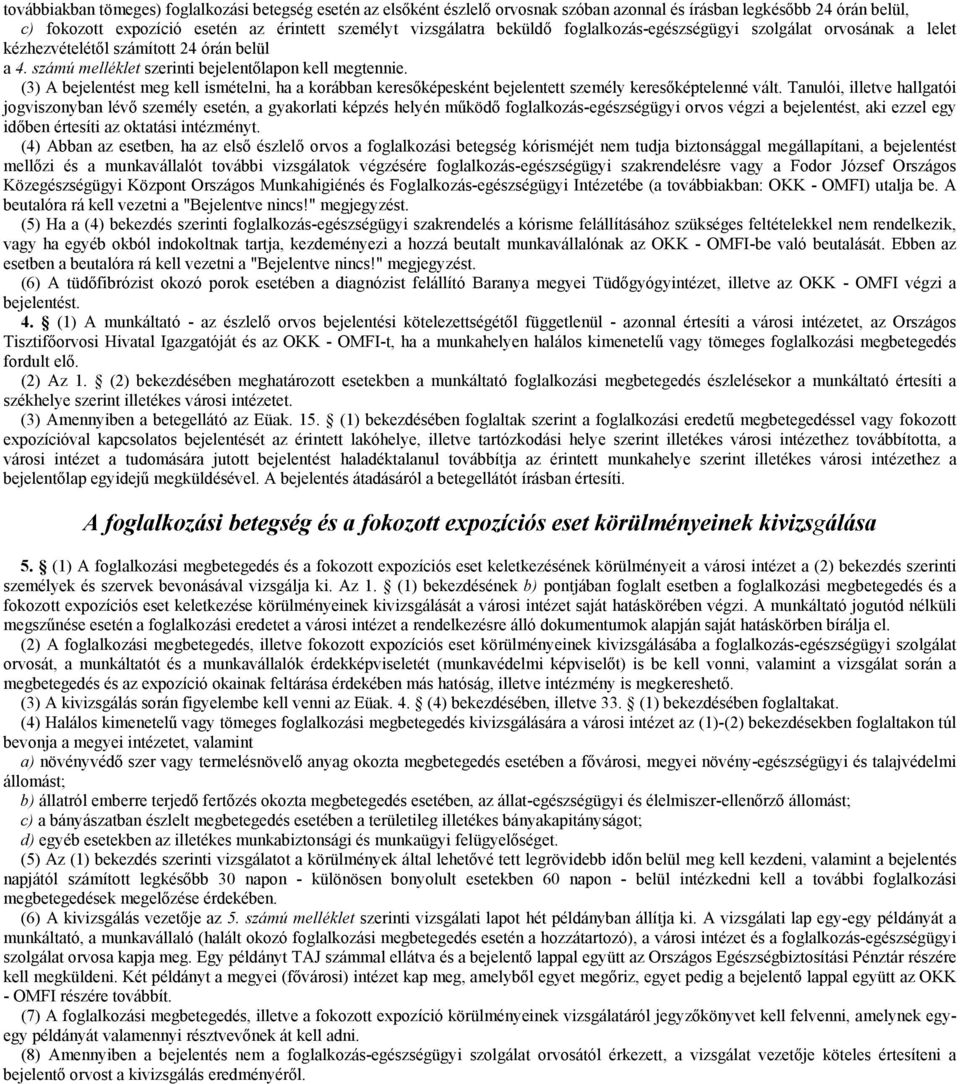 (3) A bejelentést meg kell ismételni, ha a korábban keresőképesként bejelentett személy keresőképtelenné vált.