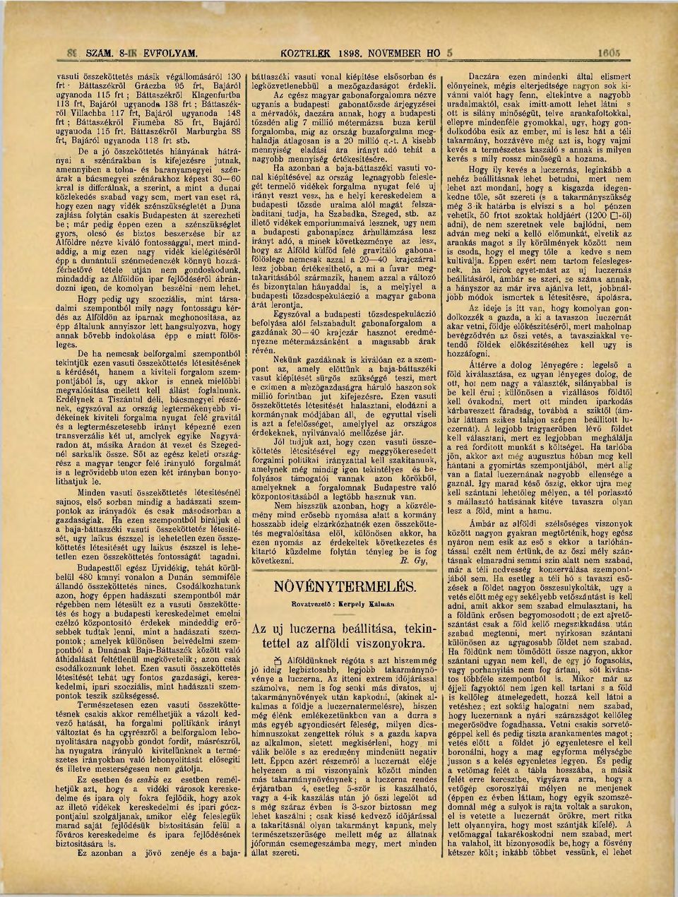 Vili aehb a 117 frt, Bajáról ugyanoda 148 frt; Báttaszékről Fiúméba 85 frt, Bajáról ugyauoda 115 frt. Báttaszékről Marburgba 88 frt, Bajáról ugyanoda 118 frt stb.