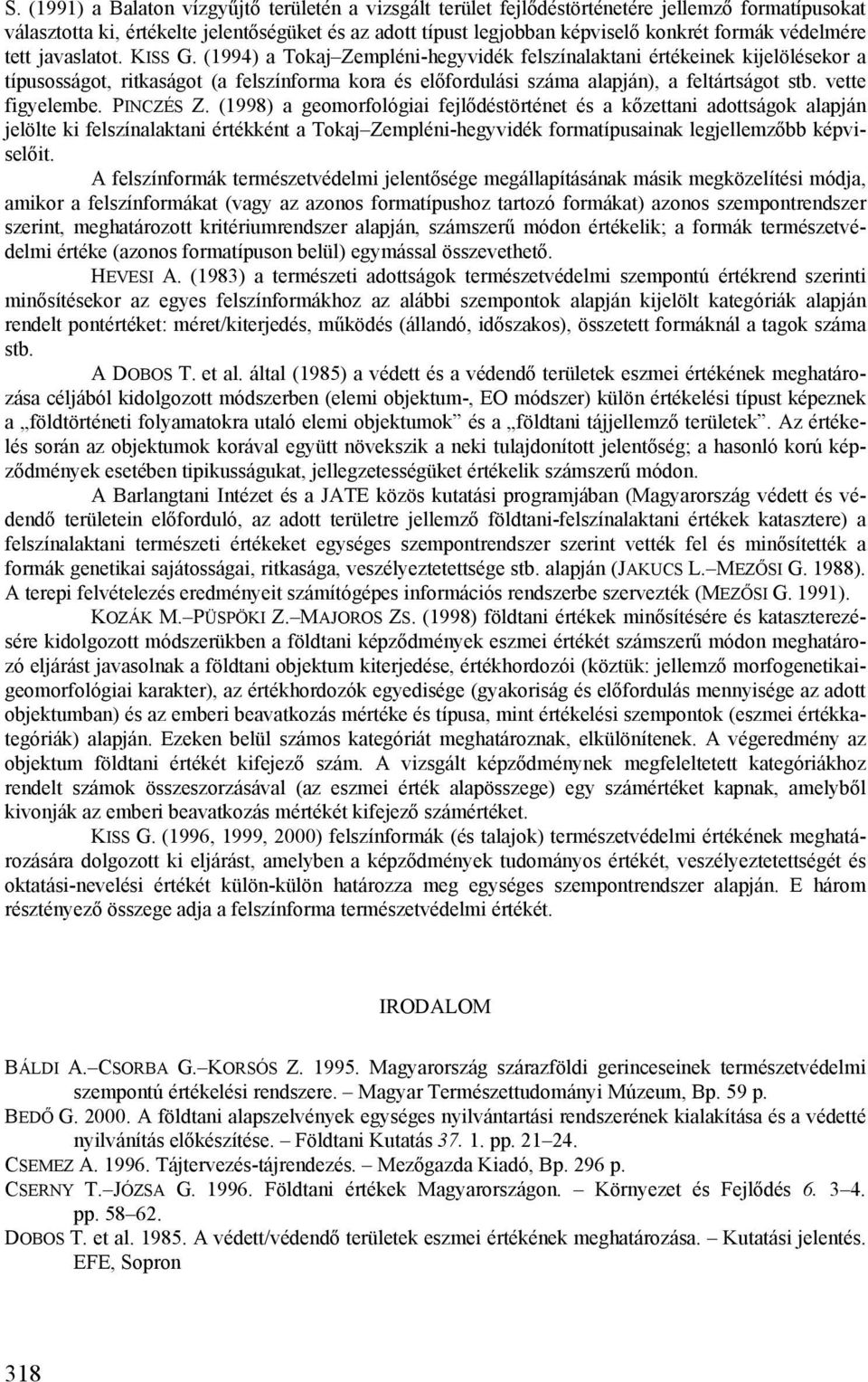 (1994) a Tokaj Zempléni-hegyvidék felszínalaktani értékeinek kijelölésekor a típusosságot, ritkaságot (a felszínforma kora és előfordulási száma alapján), a feltártságot stb. vette figyelembe.