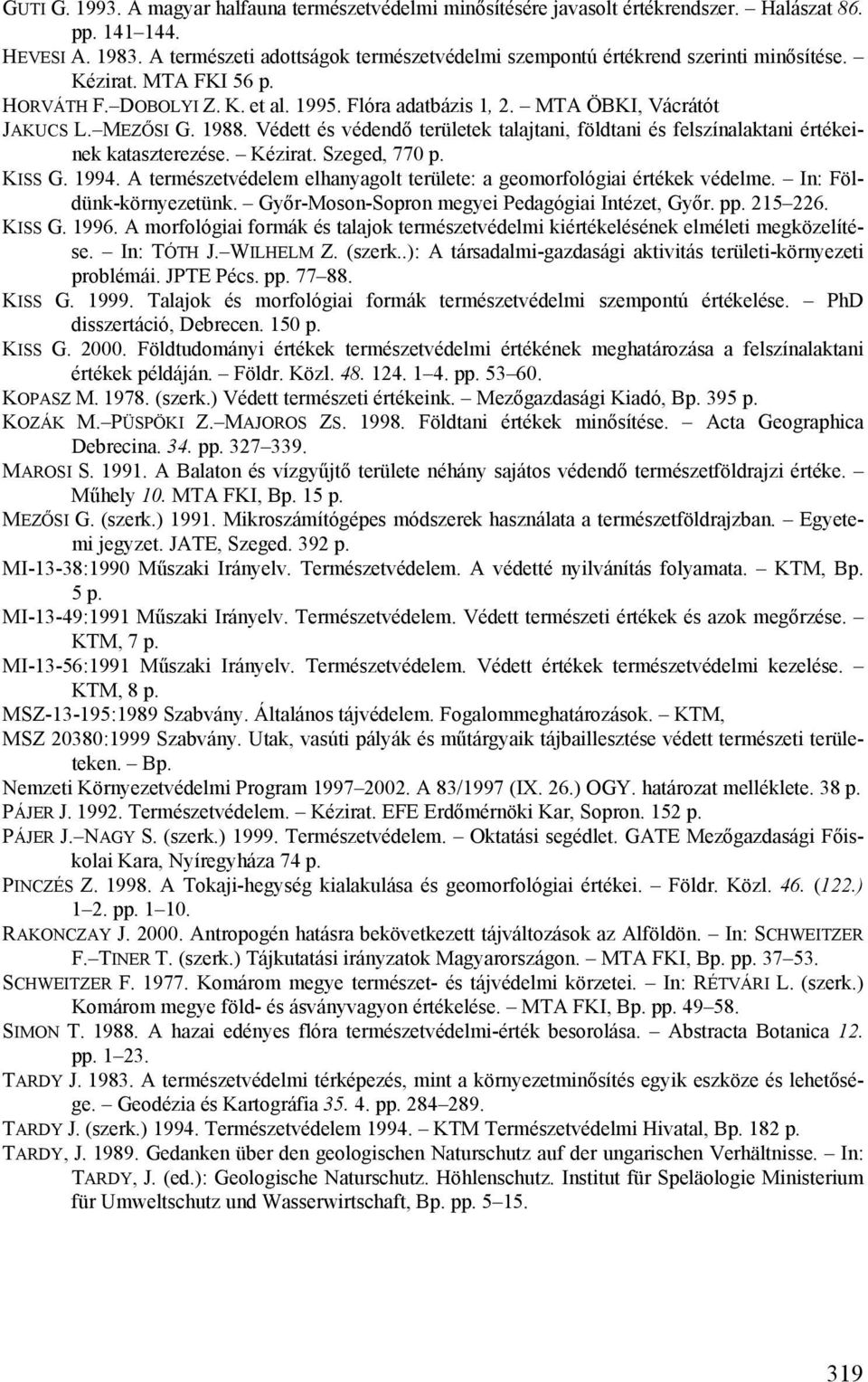 MEZŐSI G. 1988. Védett és védendő területek talajtani, földtani és felszínalaktani értékeinek kataszterezése. Kézirat. Szeged, 770 p. KISS G. 1994.