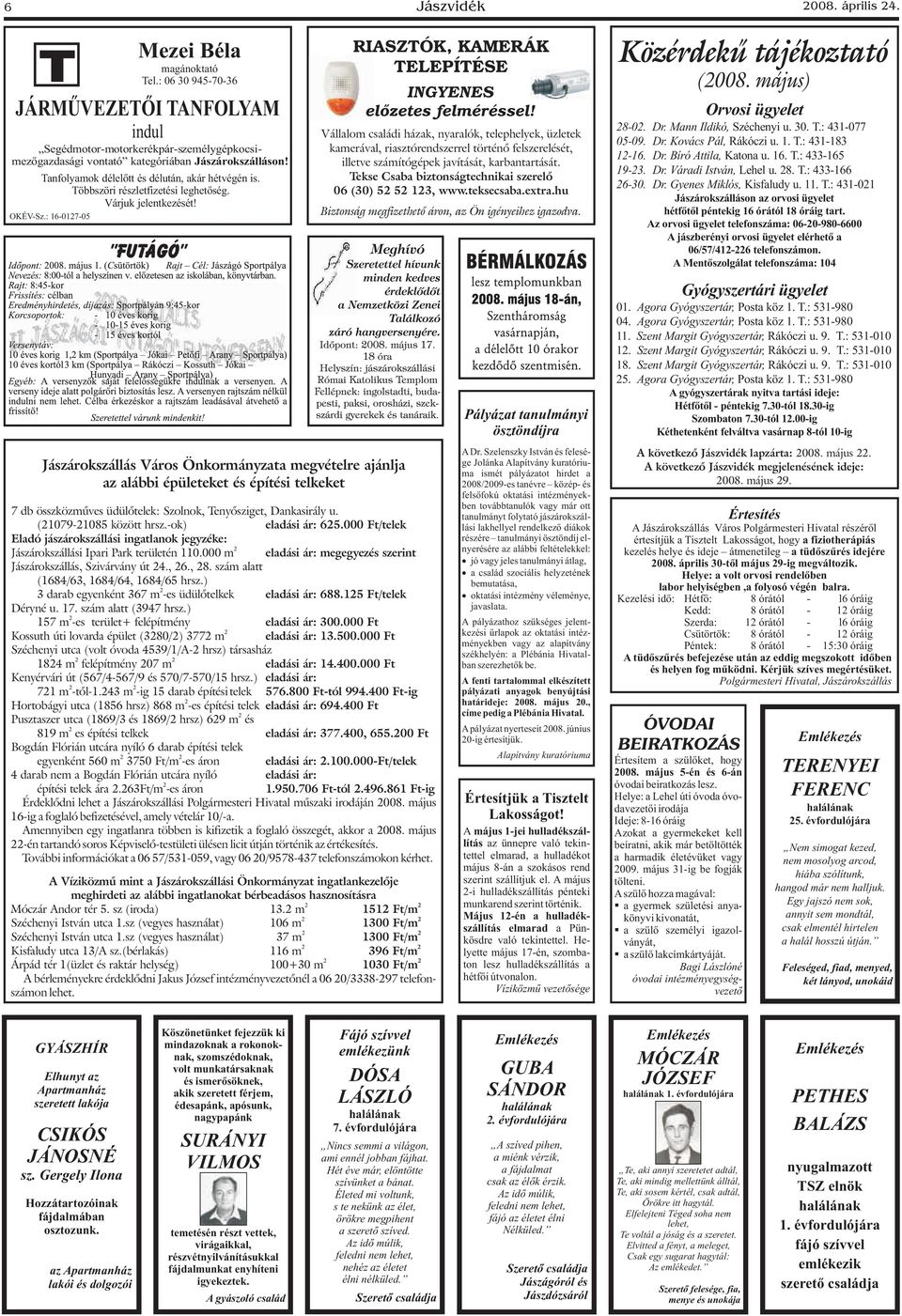 RIASZTÓK, KAMERÁK TELEPÍTÉSE Közérdekű tájékoztató (2008. május) INGYENES előzetes felméréssel!