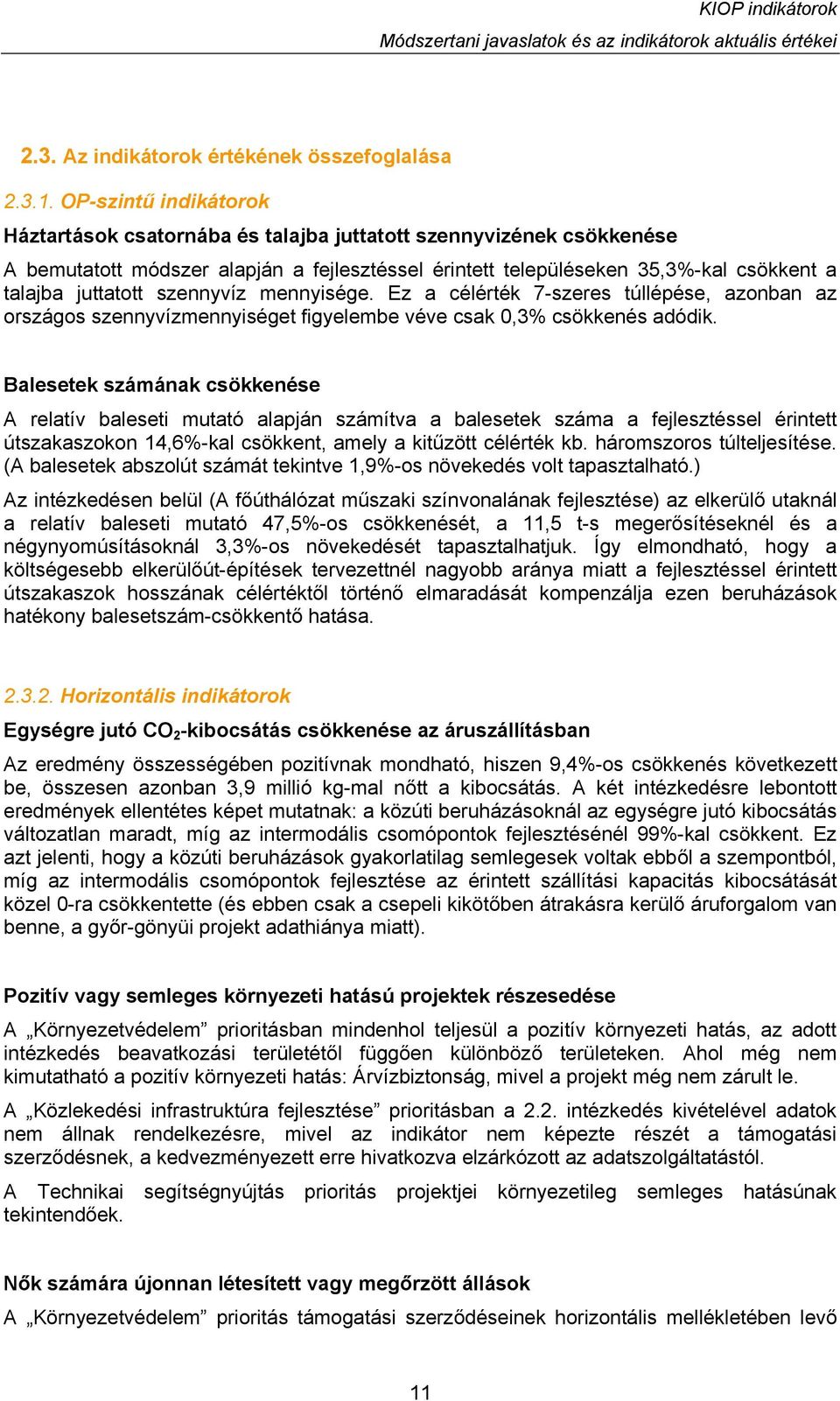 szennyvíz mennyisége. Ez a célérték 7-szeres túllépése, azonban az országos szennyvízmennyiséget figyelembe véve csak 0,3% csökkenés adódik.