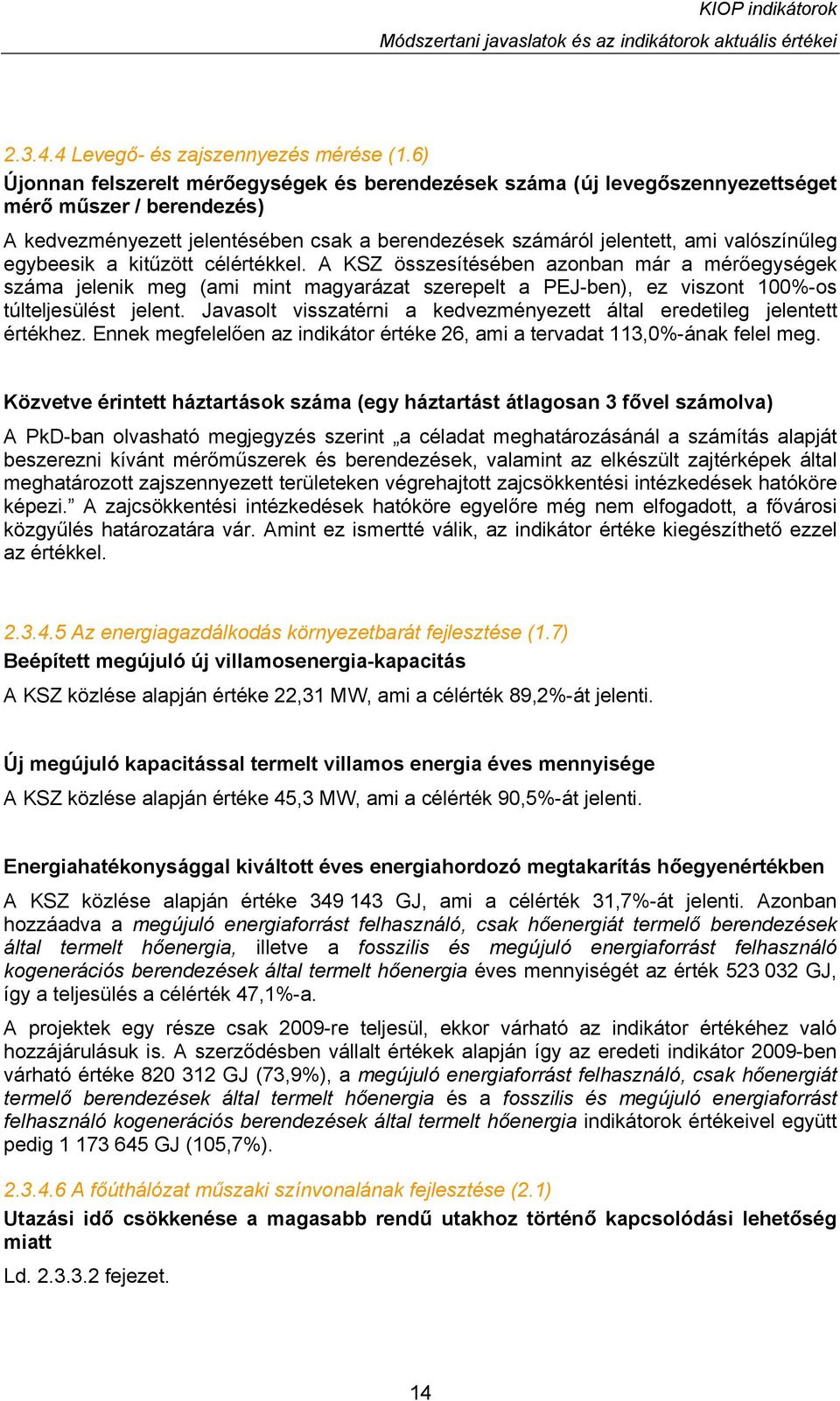 egybeesik a kitűzött célértékkel. A KSZ összesítésében azonban már a mérőegységek száma jelenik meg (ami mint magyarázat szerepelt a PEJ-ben), ez viszont 100%-os túlteljesülést jelent.