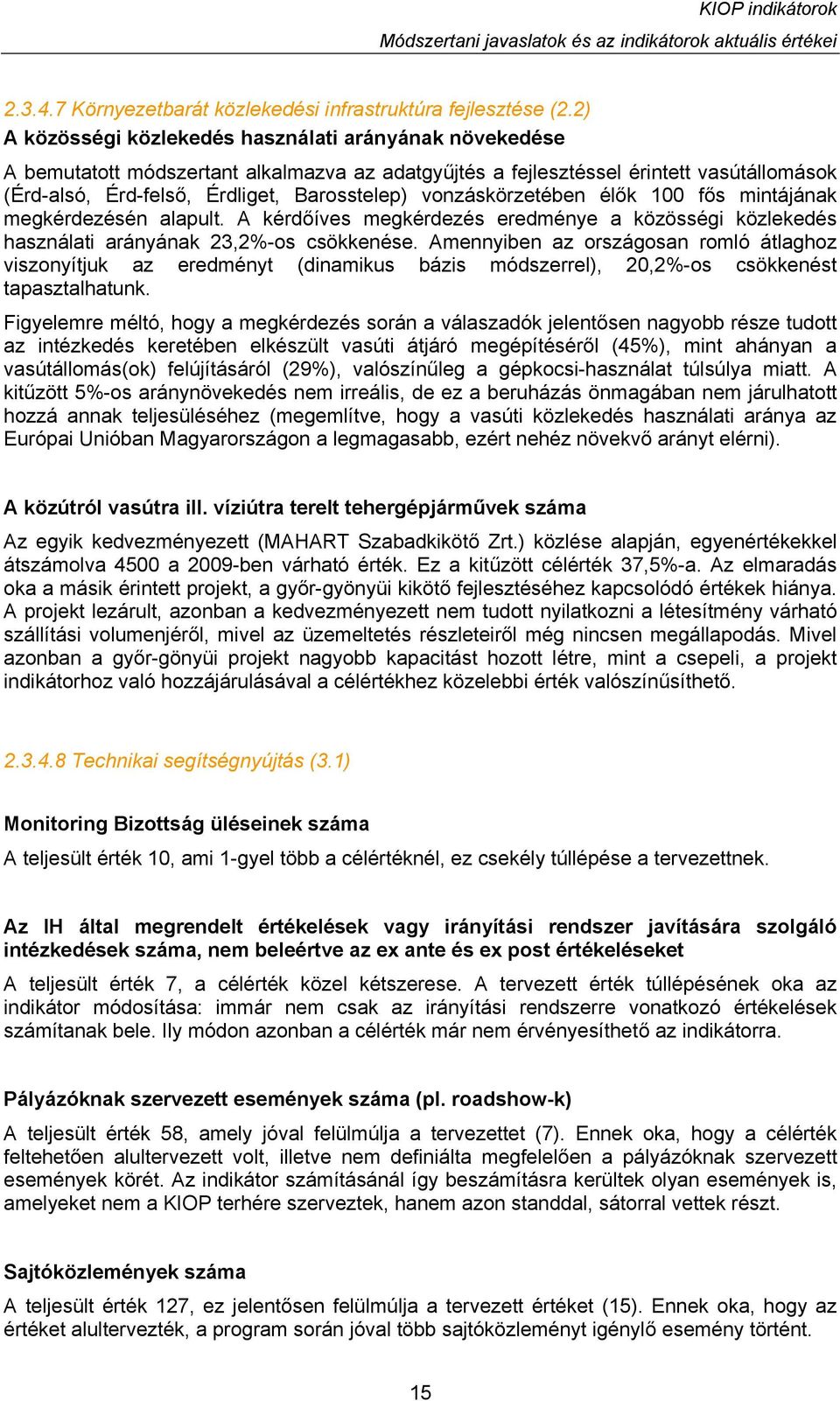 vonzáskörzetében élők 100 fős mintájának megkérdezésén alapult. A kérdőíves megkérdezés eredménye a közösségi közlekedés használati arányának 23,2%-os csökkenése.