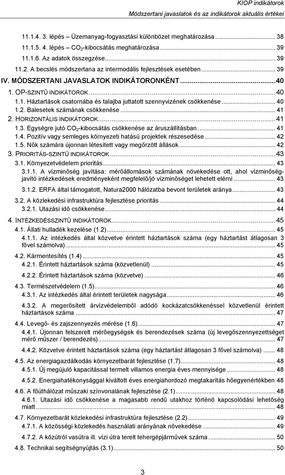 .. 40 1.2. Balesetek számának csökkenése... 41 2. HORIZONTÁLIS INDIKÁTOROK...41 1.3. Egységre jutó CO 2 -kibocsátás csökkenése az áruszállításban... 41 1.4. Pozitív vagy semleges környezeti hatású projektek részesedése.