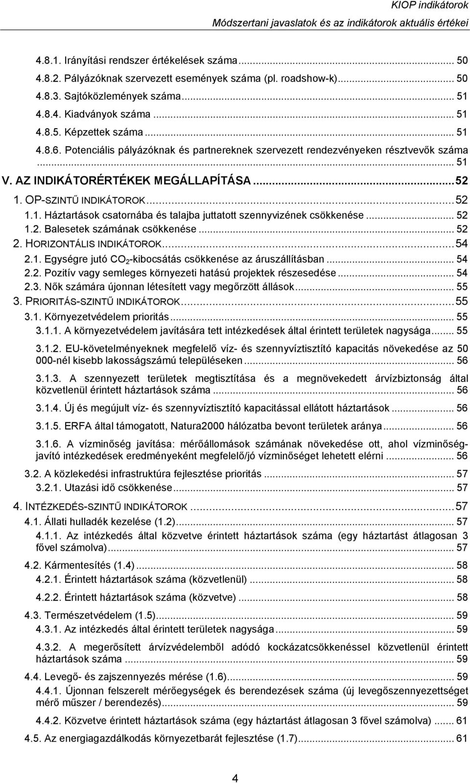 AZ INDIKÁTORÉRTÉKEK MEGÁLLAPÍTÁSA...52 1. OP-SZINTŰ INDIKÁTOROK...52 1.1. Háztartások csatornába és talajba juttatott szennyvizének csökkenése... 52 1.2. Balesetek számának csökkenése... 52 2.