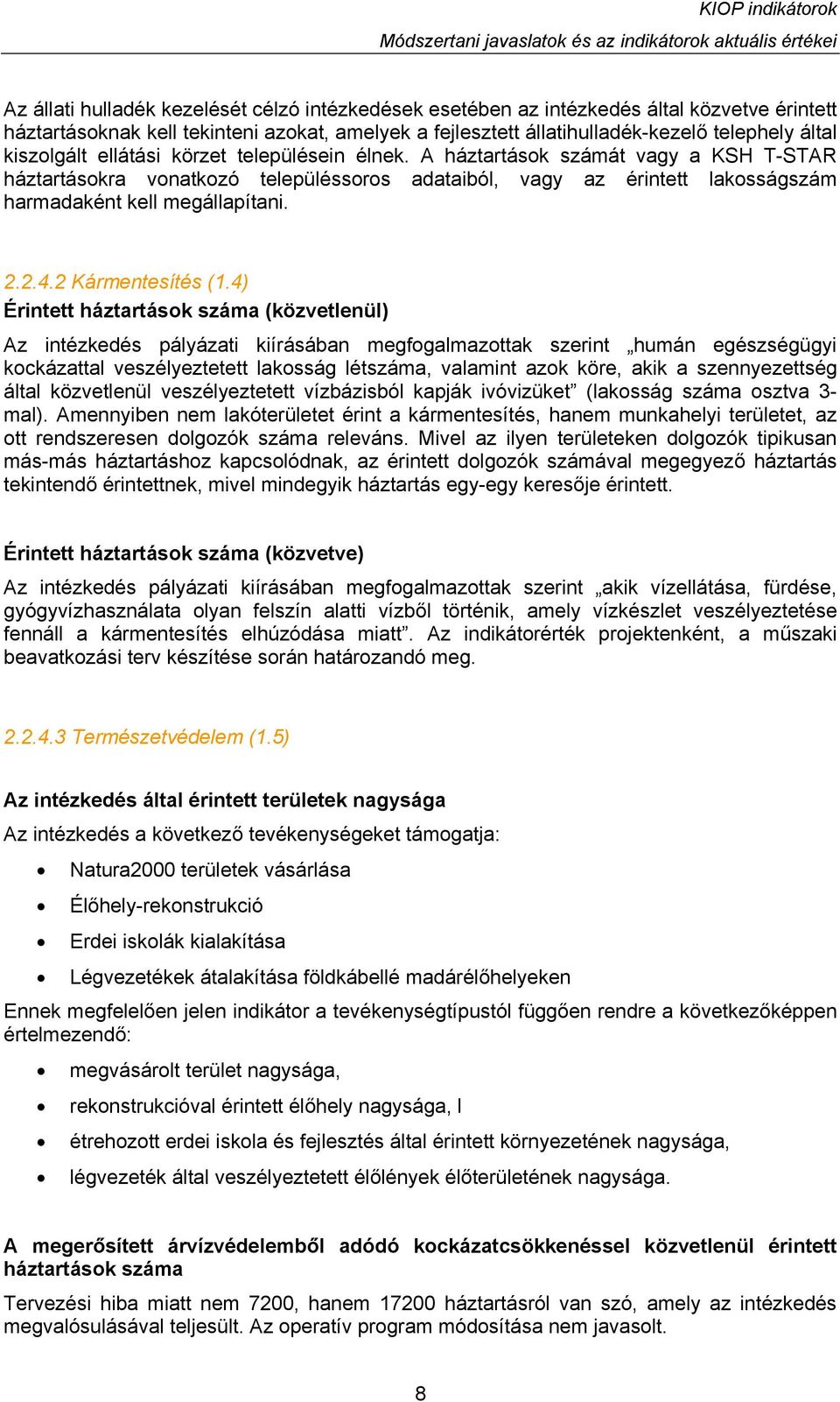 A háztartások számát vagy a KSH T-STAR háztartásokra vonatkozó településsoros adataiból, vagy az érintett lakosságszám harmadaként kell megállapítani. 2.2.4.2 Kármentesítés (1.