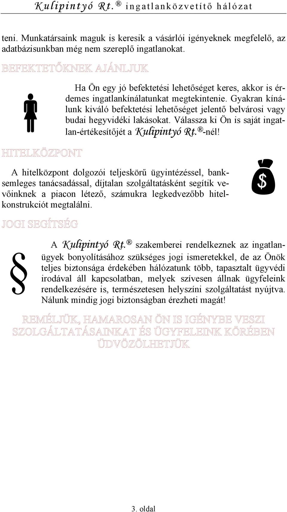 Válassza ki Ön is saját ingatlan-értékesítőjét a Kulipintyó Rt. -nél!