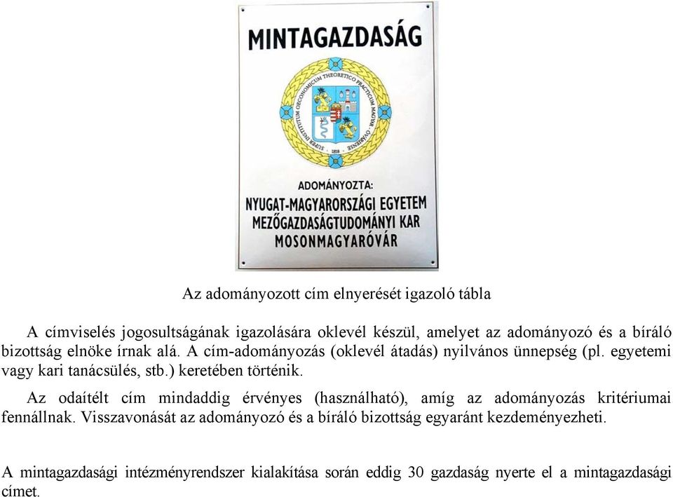 ) keretében történik. Az odaítélt cím mindaddig érvényes (használható), amíg az adományozás kritériumai fennállnak.