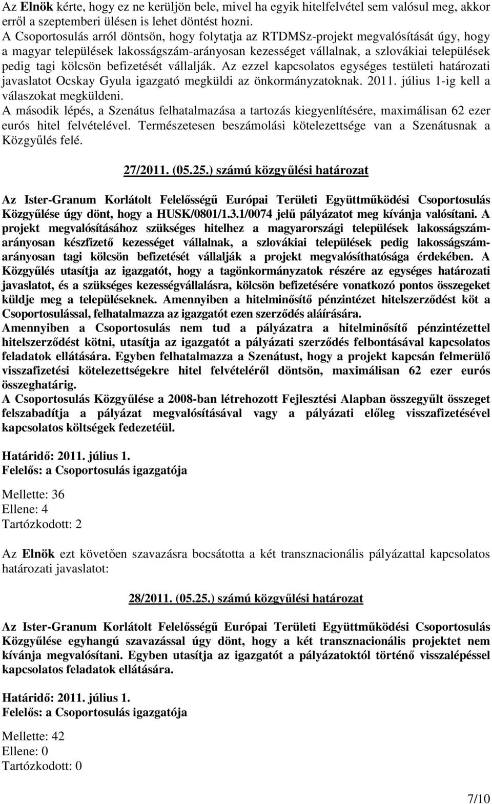 befizetését vállalják. Az ezzel kapcsolatos egységes testületi határozati javaslatot Ocskay Gyula igazgató megküldi az önkormányzatoknak. 2011. július 1-ig kell a válaszokat megküldeni.