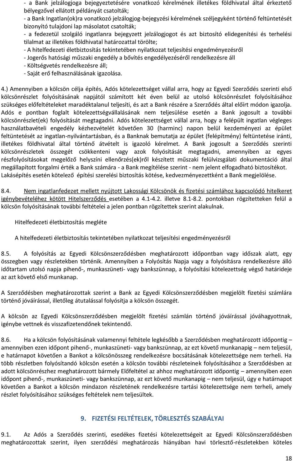 tilalmat az illetékes földhivatal határozattal törölte; - A hitelfedezeti életbiztosítás tekintetében nyilatkozat teljesítési engedményezésről - Jogerős hatósági műszaki engedély a bővítés