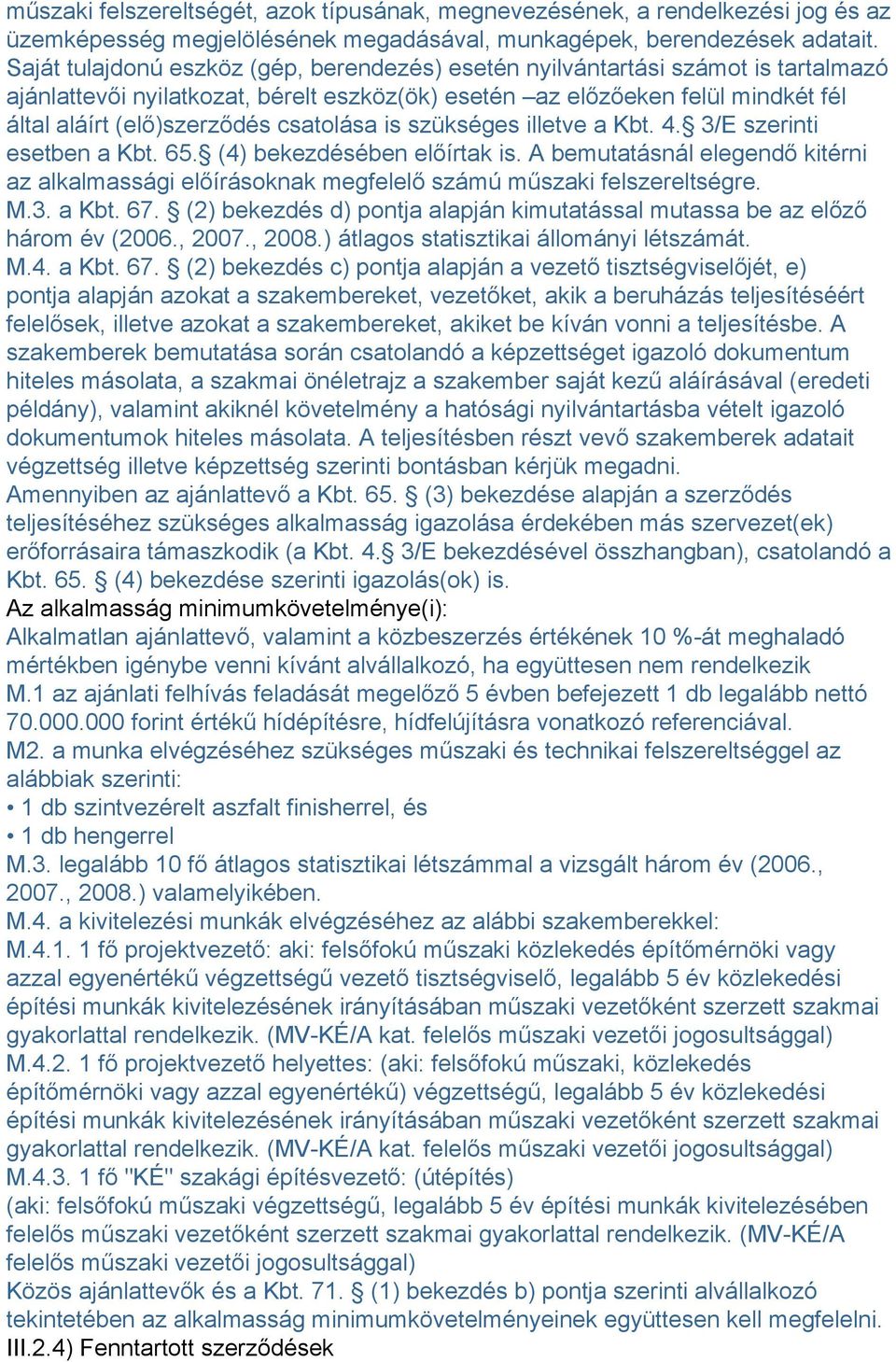 csatolása is szükséges illetve a Kbt. 4. 3/E szerinti esetben a Kbt. 65. (4) bekezdésében előírtak is.