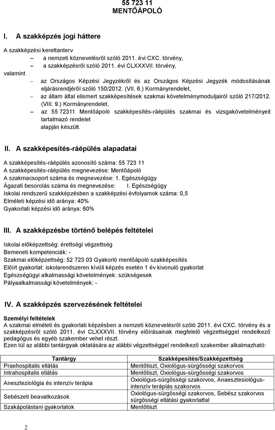 ) Kormányrendelet, az állam által elismert szakképesítések szakmai követelménymoduljairól szóló 217/2012. (VIII. 9.