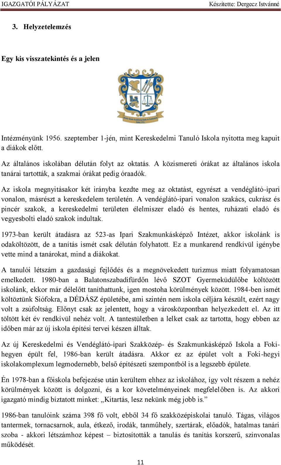 Az iskola megnyitásakor két irányba kezdte meg az oktatást, egyrészt a vendéglátó-ipari vonalon, másrészt a kereskedelem területén.