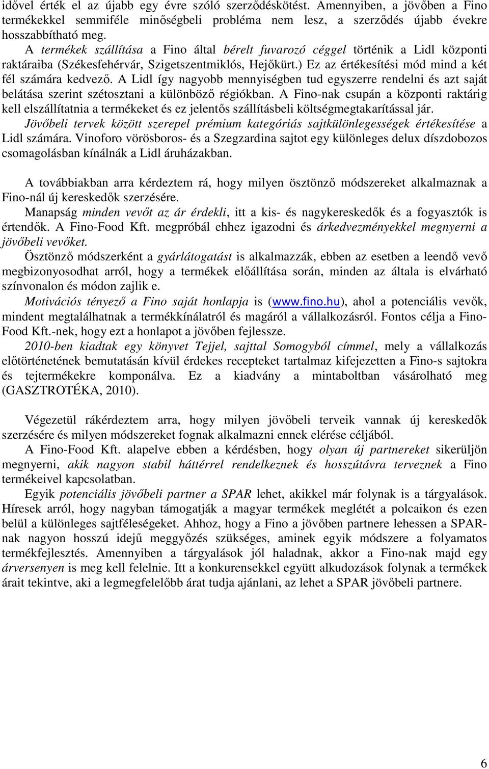 A Lidl így nagyobb mennyiségben tud egyszerre rendelni és azt saját belátása szerint szétosztani a különböző régiókban.