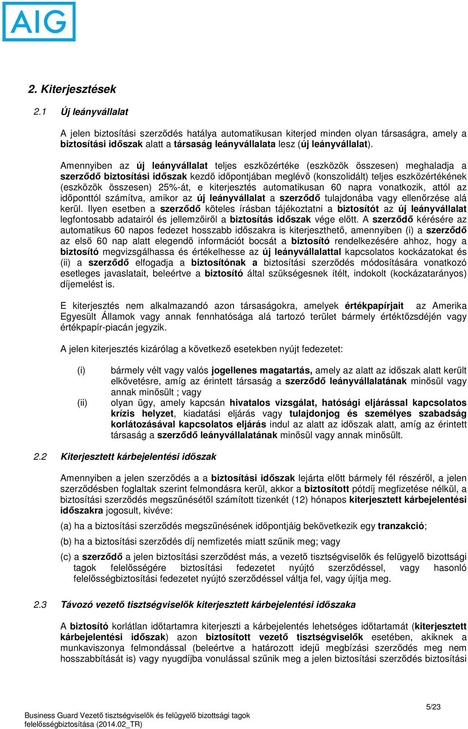 Amennyiben az új leányvállalat teljes eszközértéke (eszközök összesen) meghaladja a szerződő biztosítási időszak kezdő időpontjában meglévő (konszolidált) teljes eszközértékének (eszközök összesen)