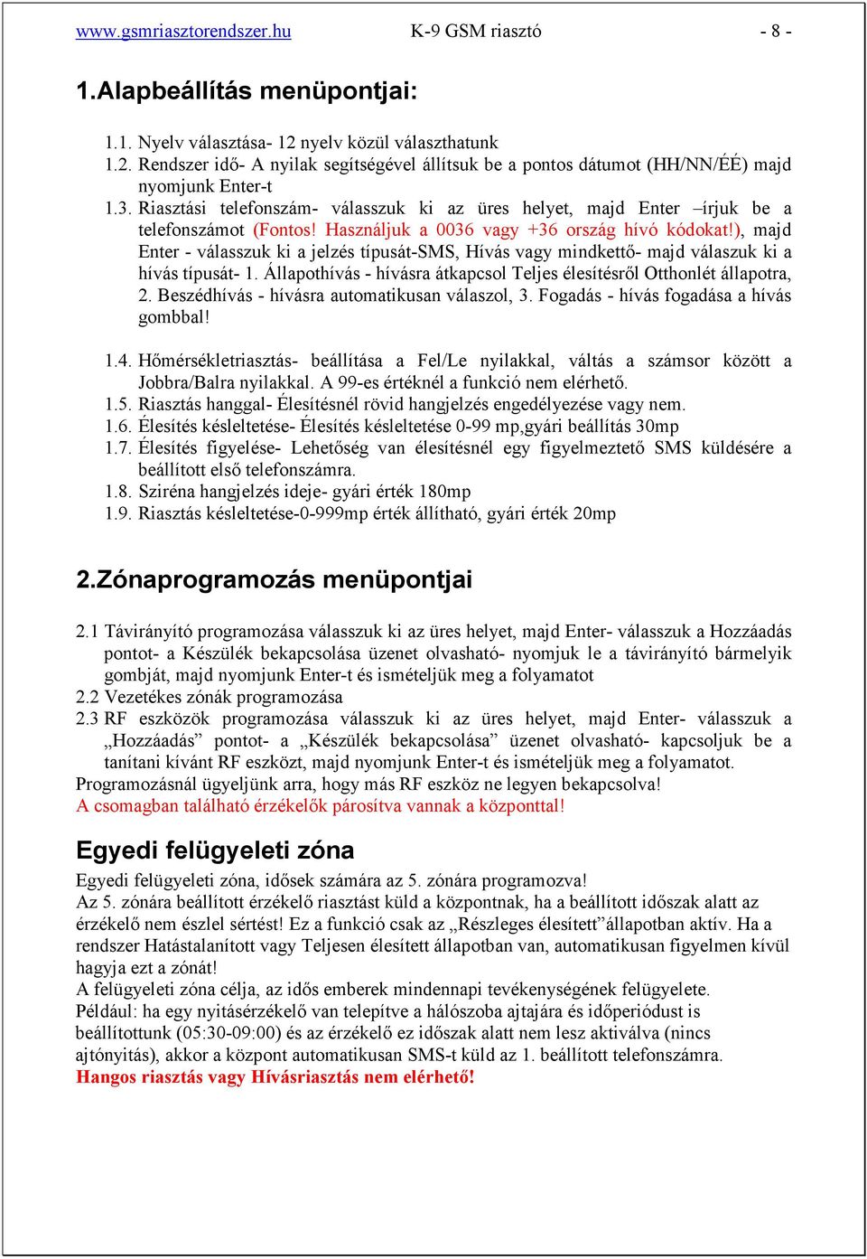 Riasztási telefonszám- válasszuk ki az üres helyet, majd Enter írjuk be a telefonszámot (Fontos! Használjuk a 0036 vagy +36 ország hívó kódokat!